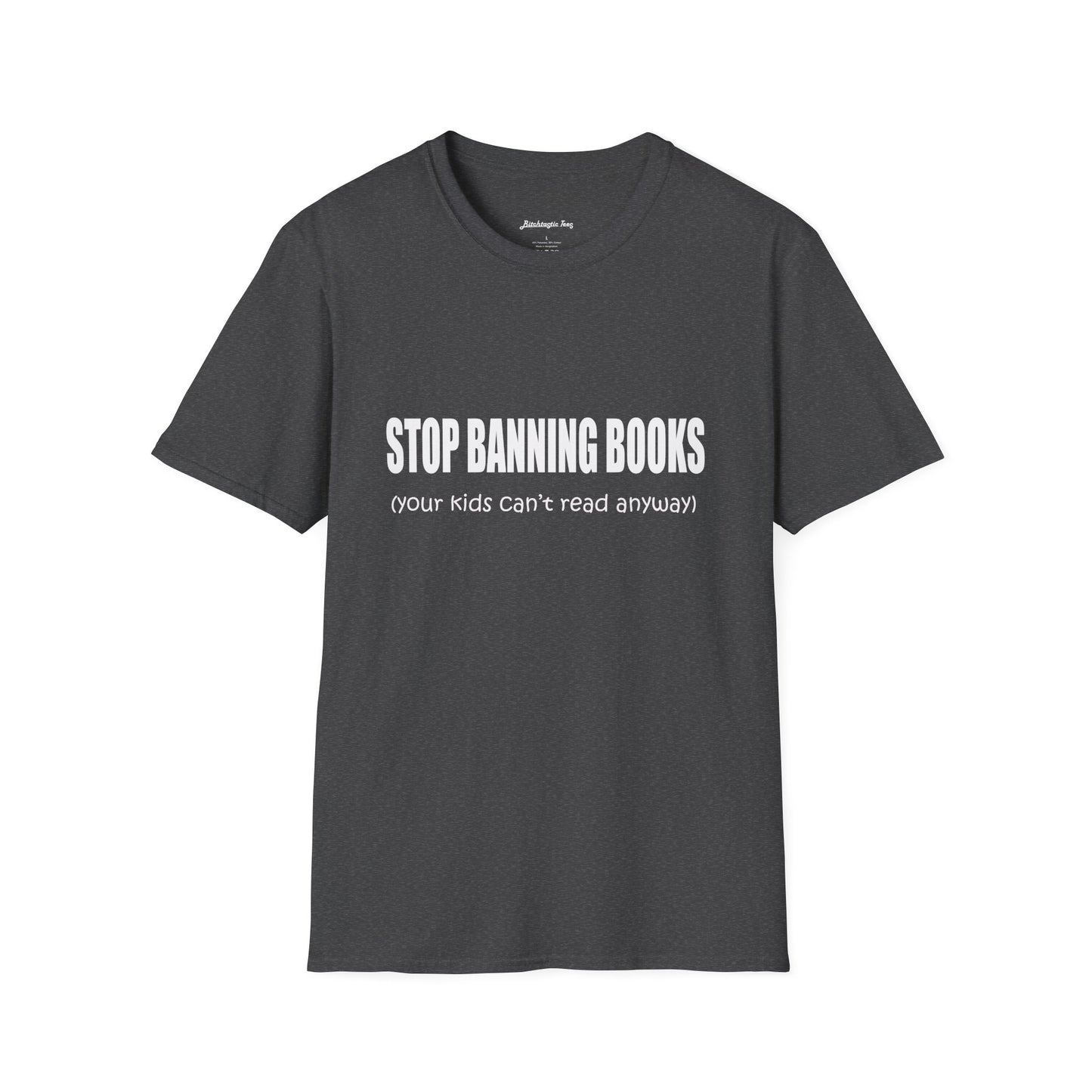 T-Shirt — "Stop Banning Books (your kids can't read anyway)" Graphic Tee — Pro-Reading Protest Shirt