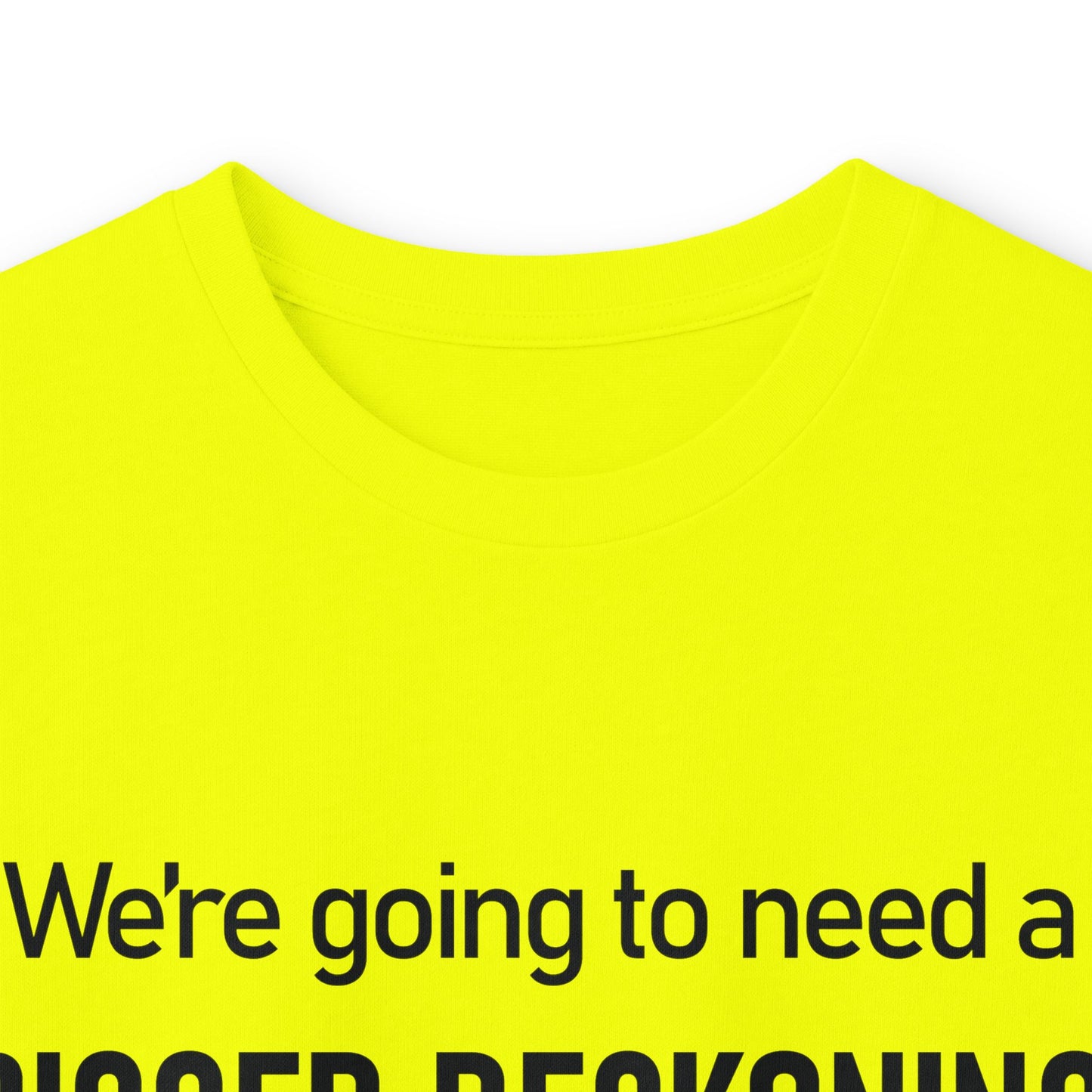 Long Sleeve Tee — "We're going to need a BIGGER RECKONING." Statement Shirt