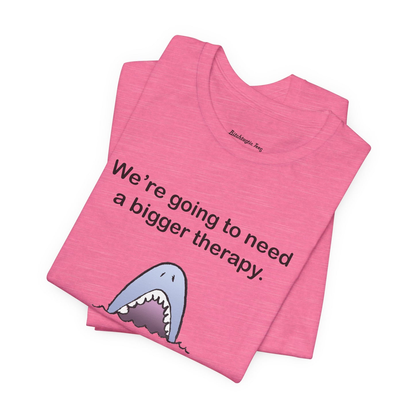 Funny Shark Tee — "We’re Going to Need a Bigger Therapy" Graphic T-Shirt