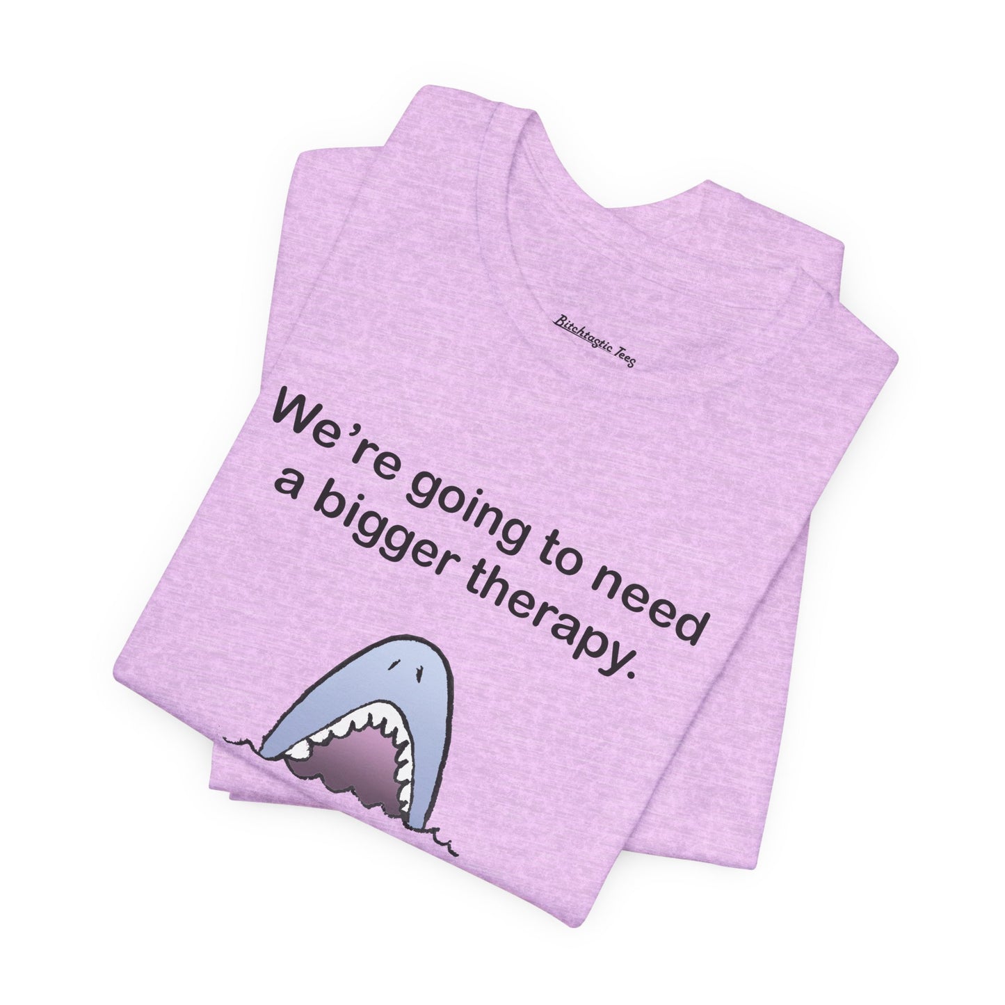 Funny Shark Tee — "We’re Going to Need a Bigger Therapy" Graphic T-Shirt