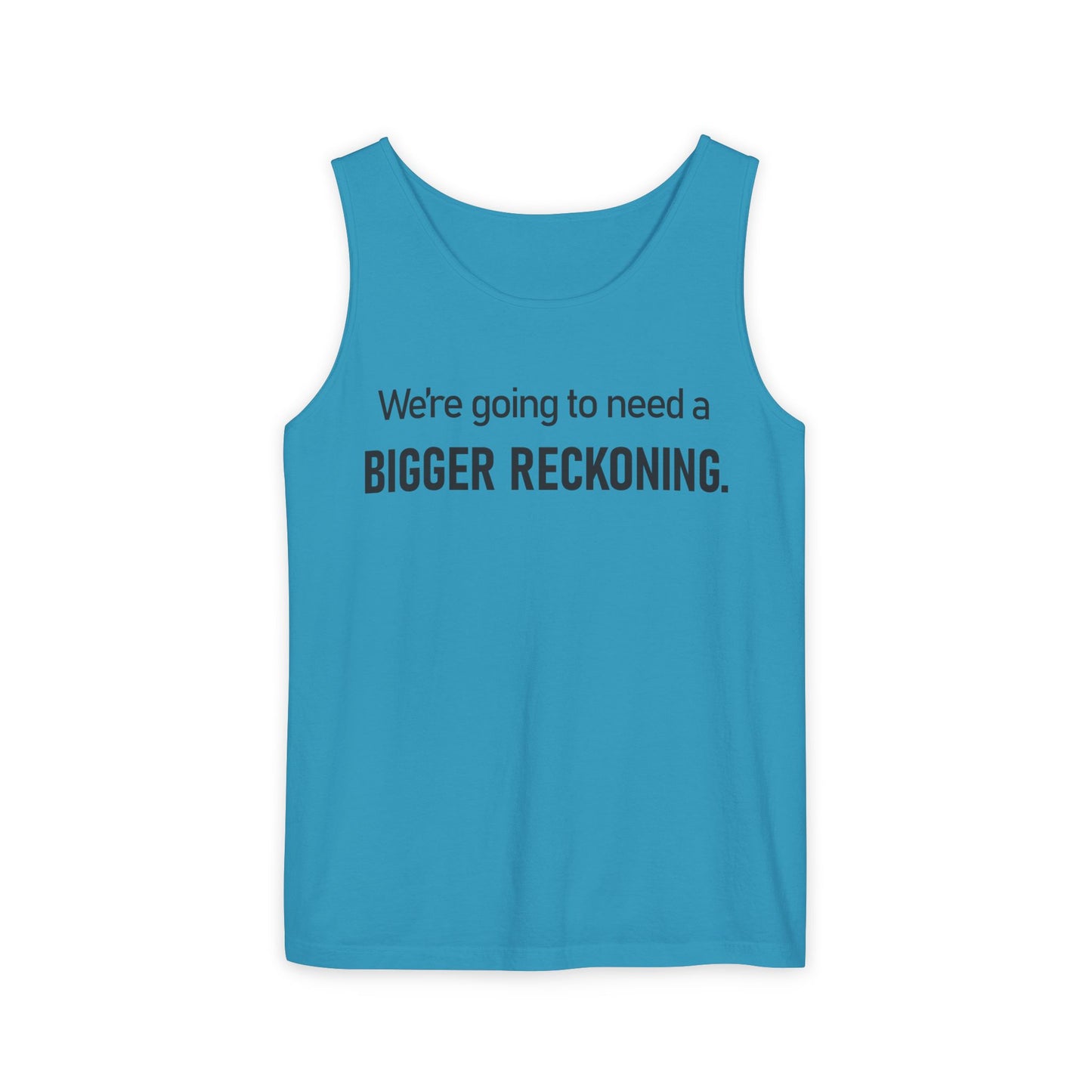 Bigger Reckoning Tank Top — Funny Political Quote Cotton Tank