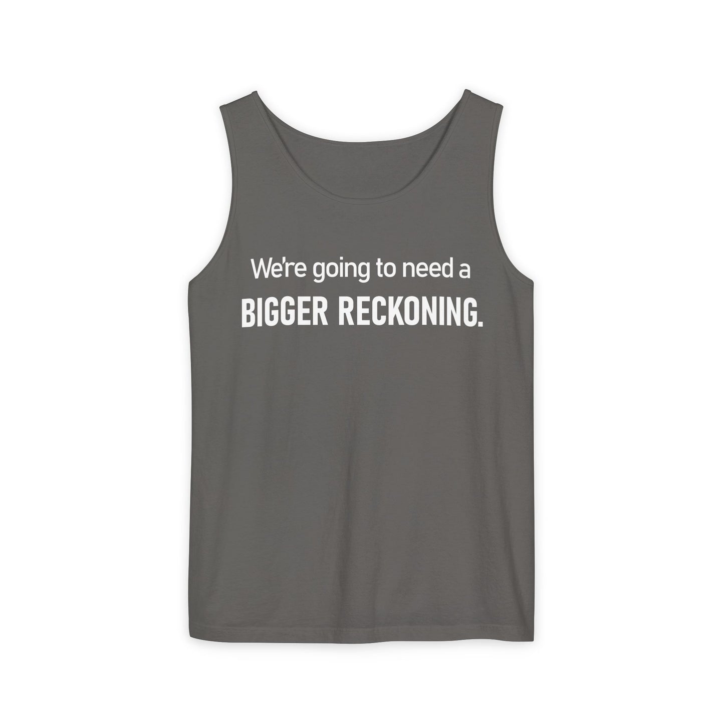 Tank Top — "We're Going to Need a Bigger Reckoning" Graphic Tank for Activism & Protest