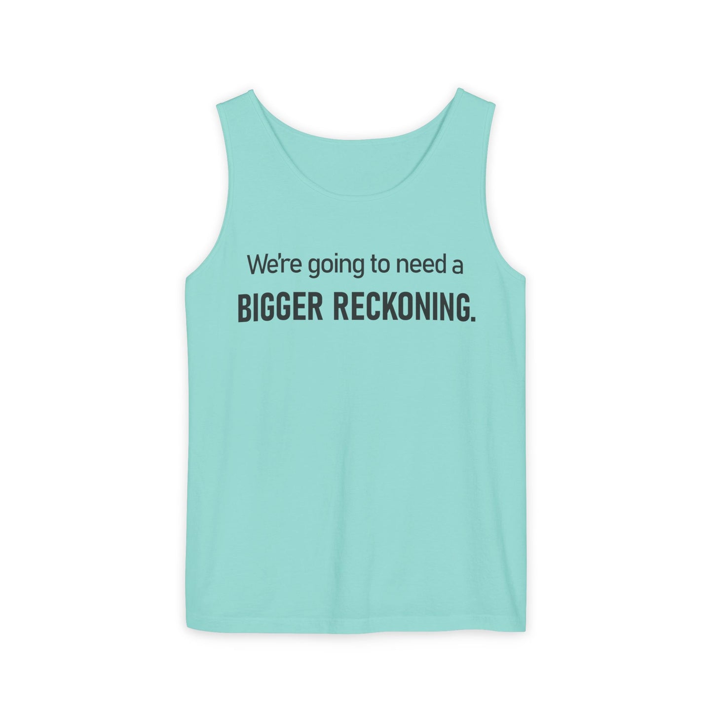 Bigger Reckoning Tank Top — Funny Political Quote Cotton Tank
