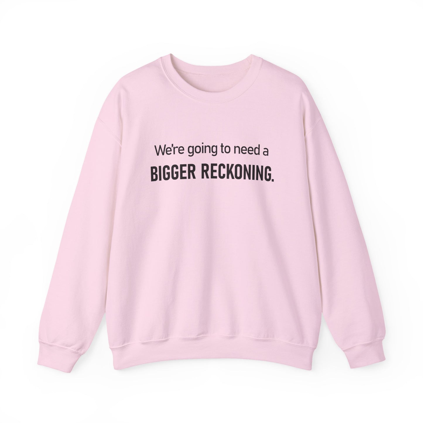 Crewneck Sweatshirt - “We're going to need a BIGGER RECKONING.” Graphic Pullover