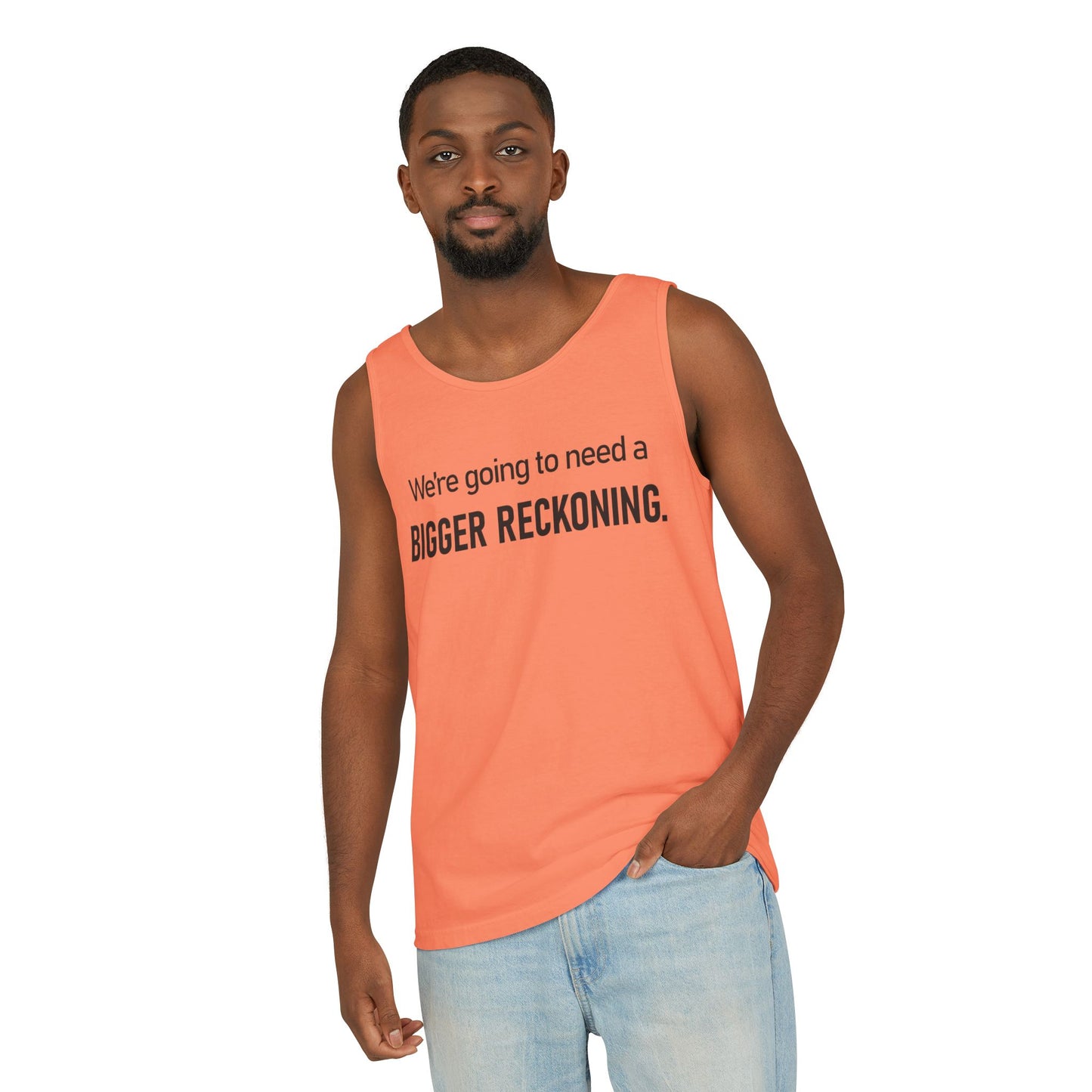 Bigger Reckoning Tank Top — Funny Political Quote Cotton Tank