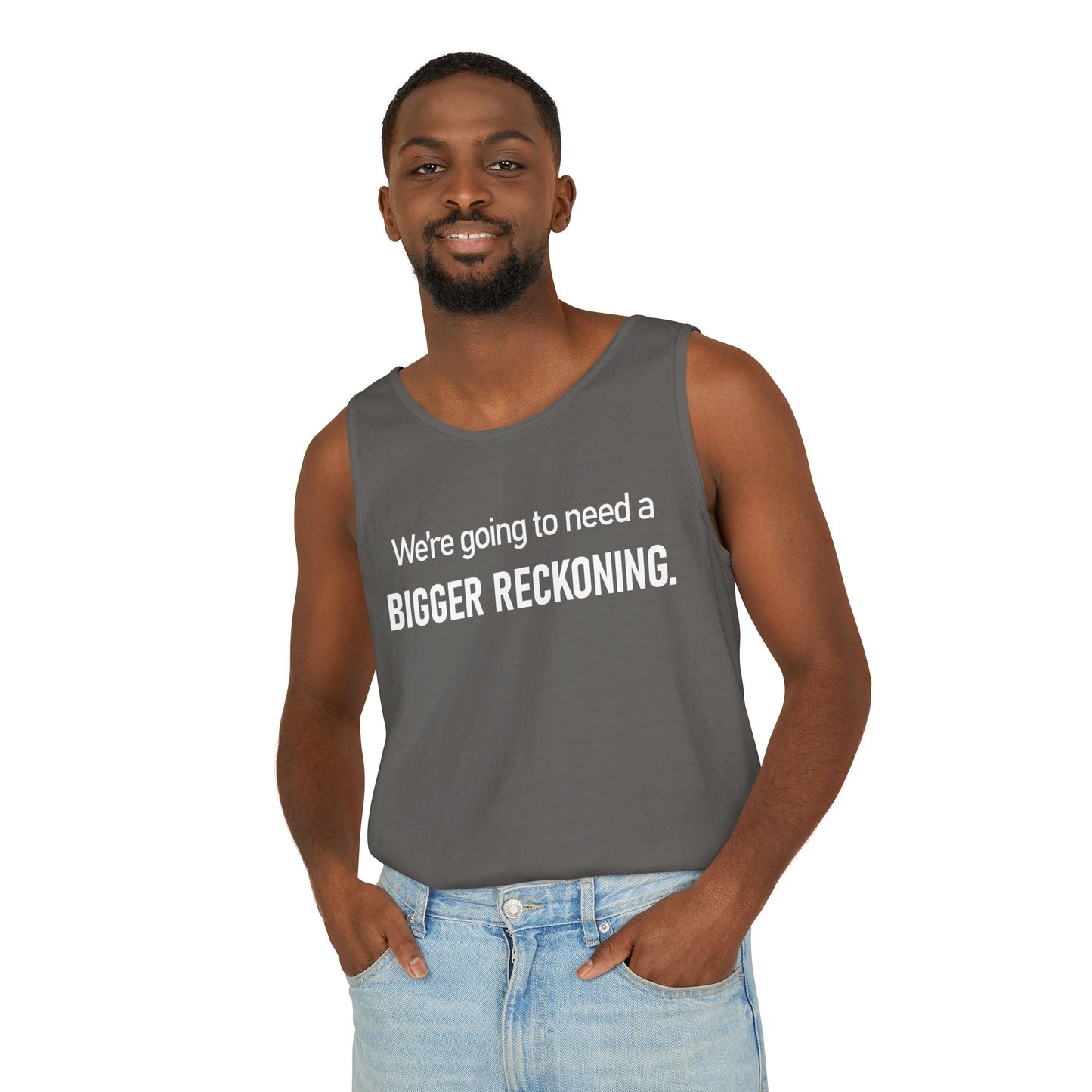 Tank Top — "We're Going to Need a Bigger Reckoning" Graphic Tank for Activism & Protest