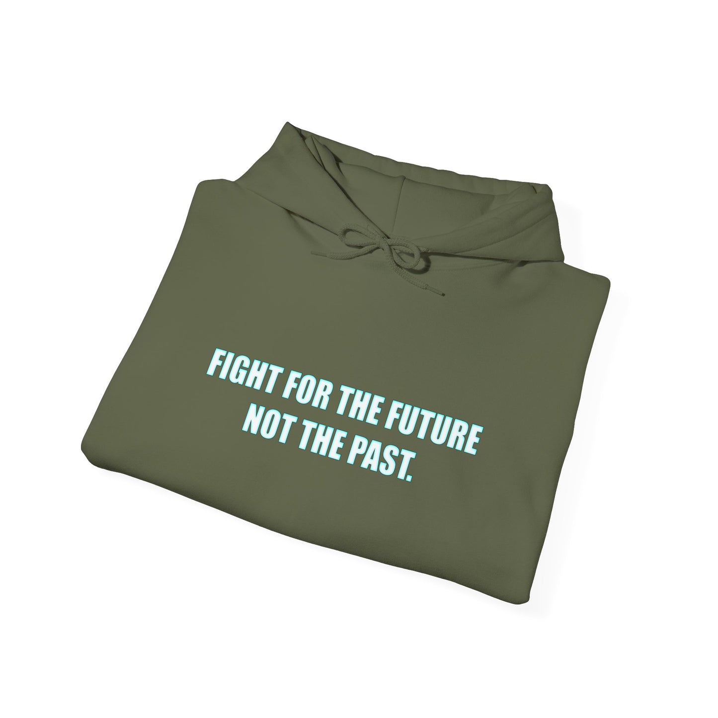 Hoodie - "Fight for the Future Not the Past" Inspirational Protest Hoodie