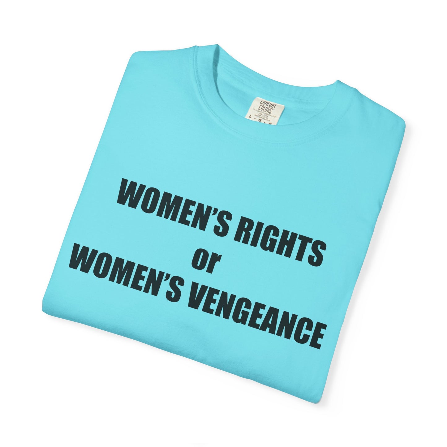 Women's Rights or Women's Vengeance T-Shirt —  Warning Message Graphic Tee
