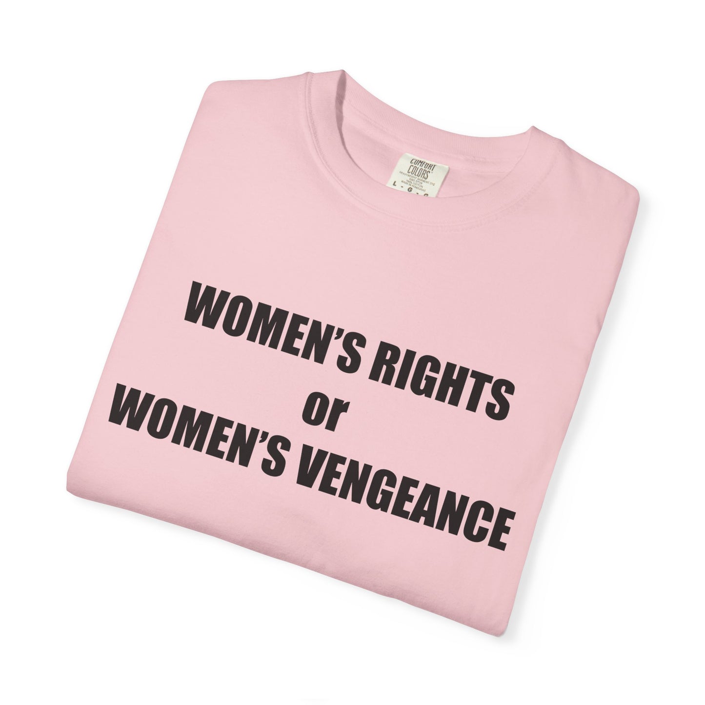 Women's Rights or Women's Vengeance T-Shirt —  Warning Message Graphic Tee