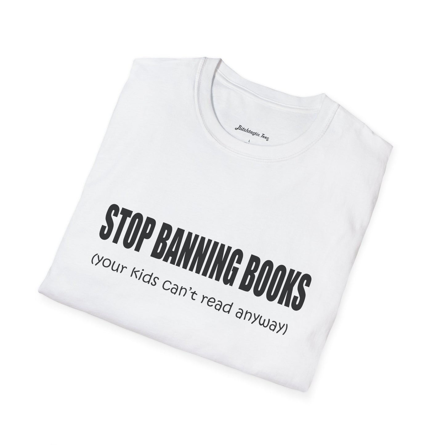 T-Shirt — "Stop Banning Books (your kids can't read anyway)" Graphic Tee — Pro-Reading Protest Shirt