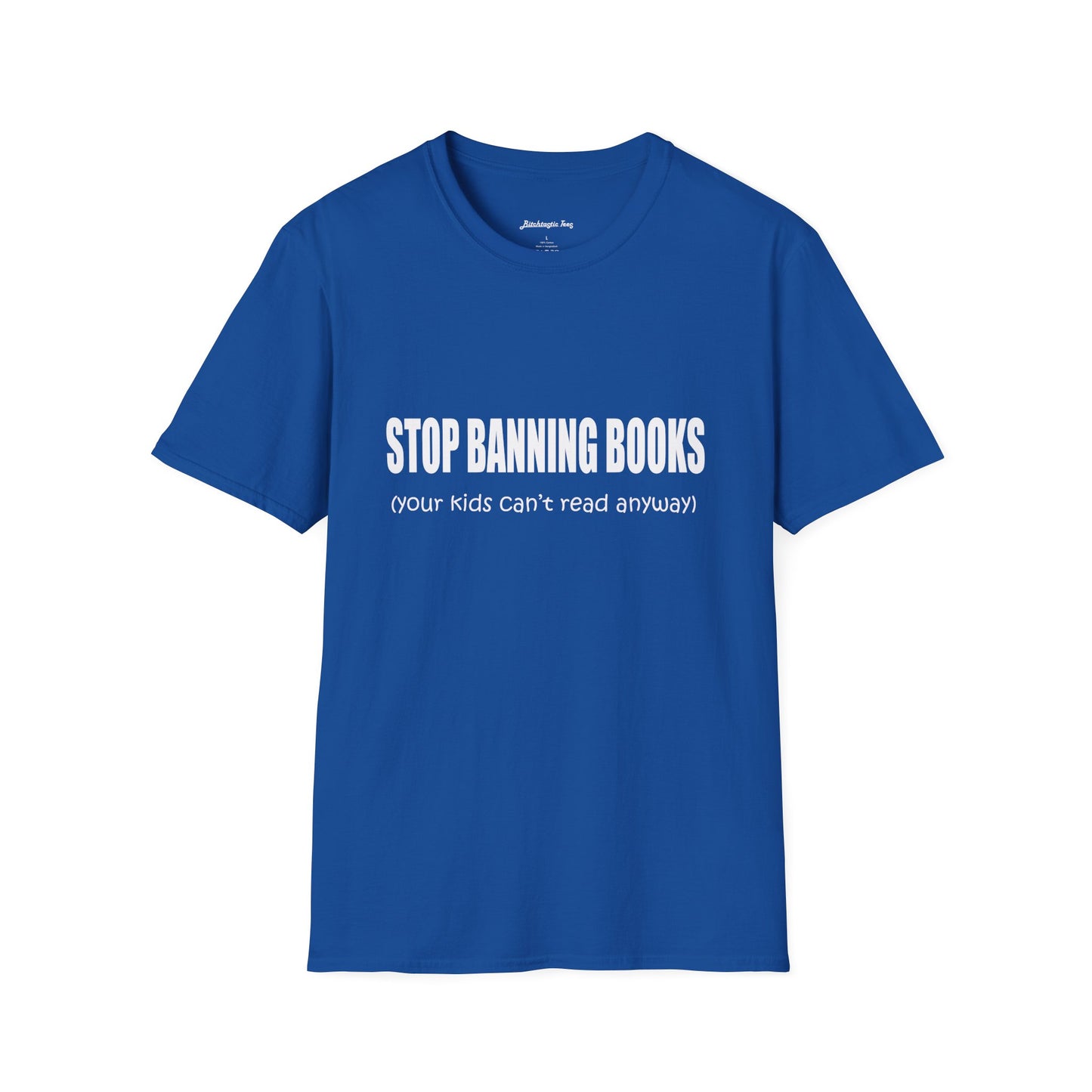 T-Shirt — "Stop Banning Books (your kids can't read anyway)" Graphic Tee — Pro-Reading Protest Shirt