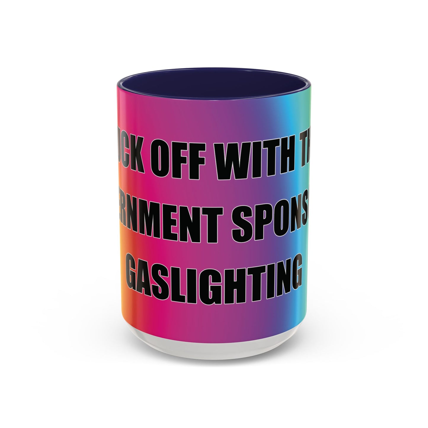 Coffee Mug — Bold Rainbow "F*** Off With The Government-Sponsored Gaslighting" Accent Mug