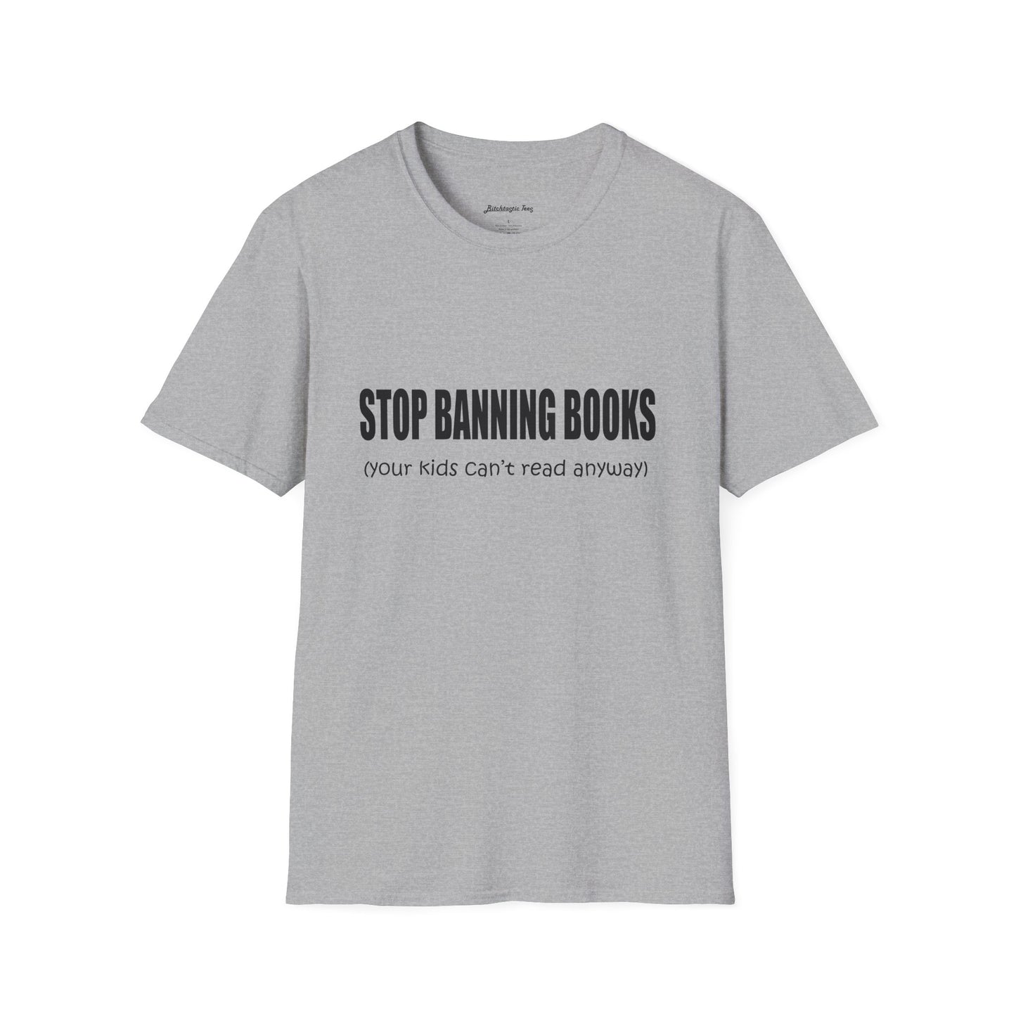 T-Shirt — "Stop Banning Books (your kids can't read anyway)" Graphic Tee — Pro-Reading Protest Shirt