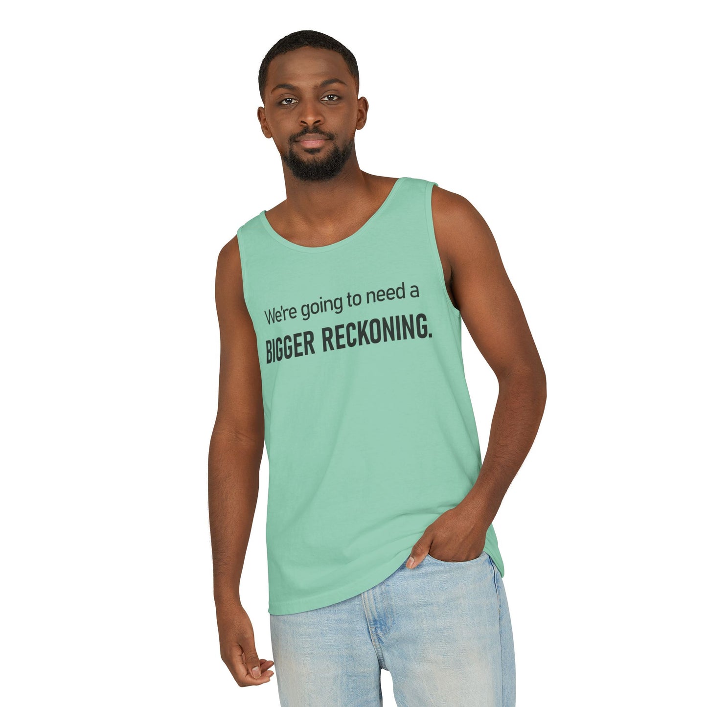 Bigger Reckoning Tank Top — Funny Political Quote Cotton Tank