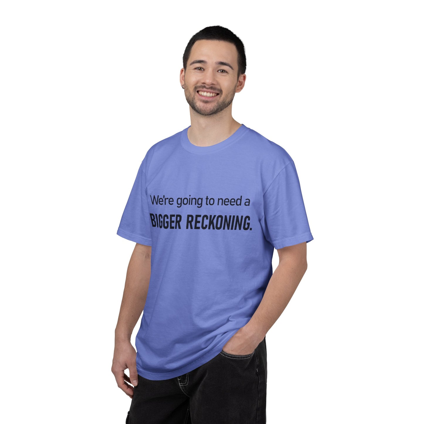Bigger Reckoning T-Shirt — Funny Statement Tee