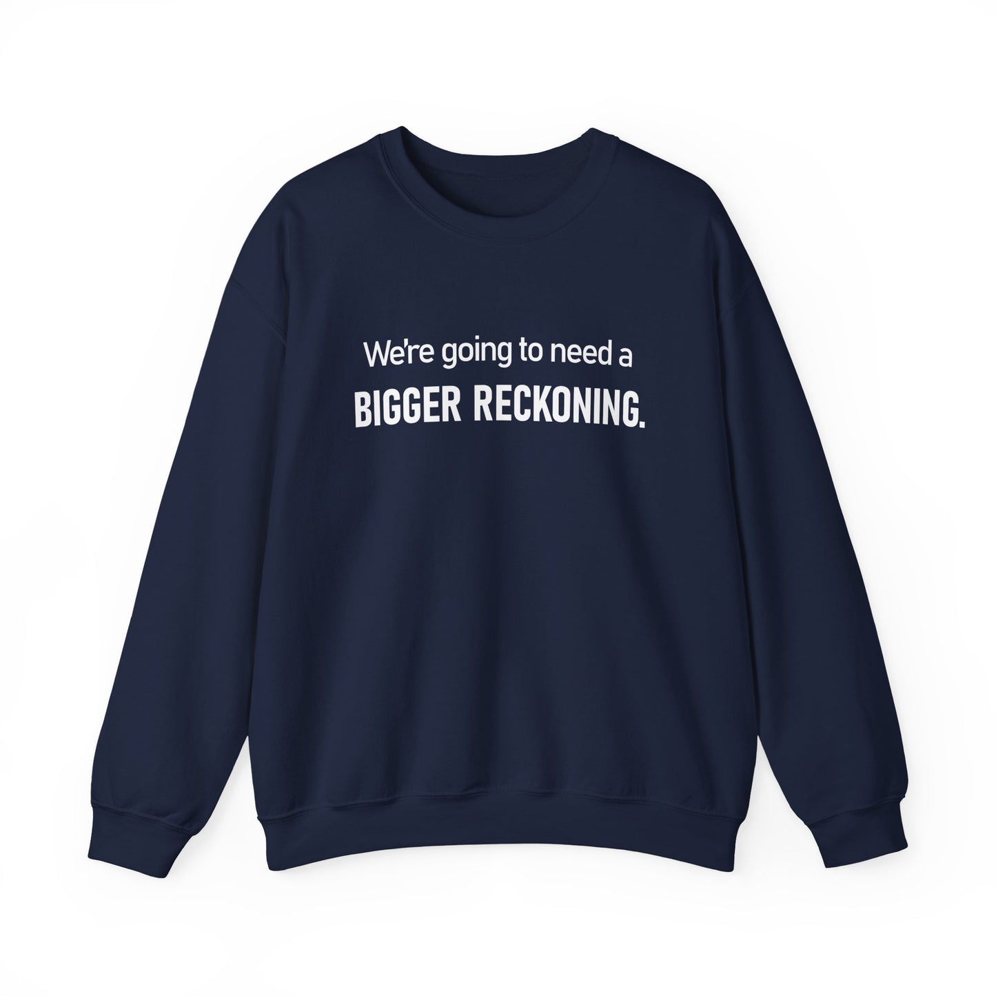Crewneck Sweatshirt - “We're going to need a BIGGER RECKONING.” Graphic Pullover
