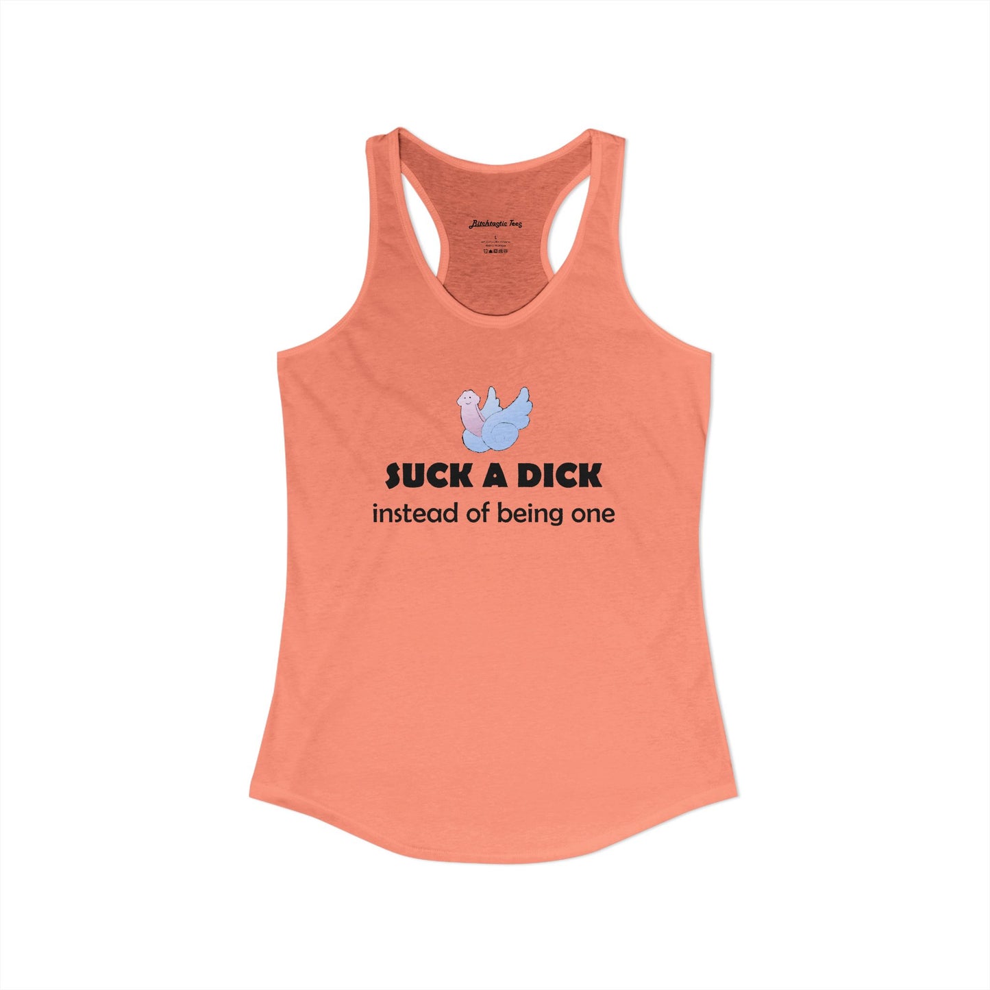 Women's Ideal Racerback Tank - "Suck a Dick Instead of Being One"