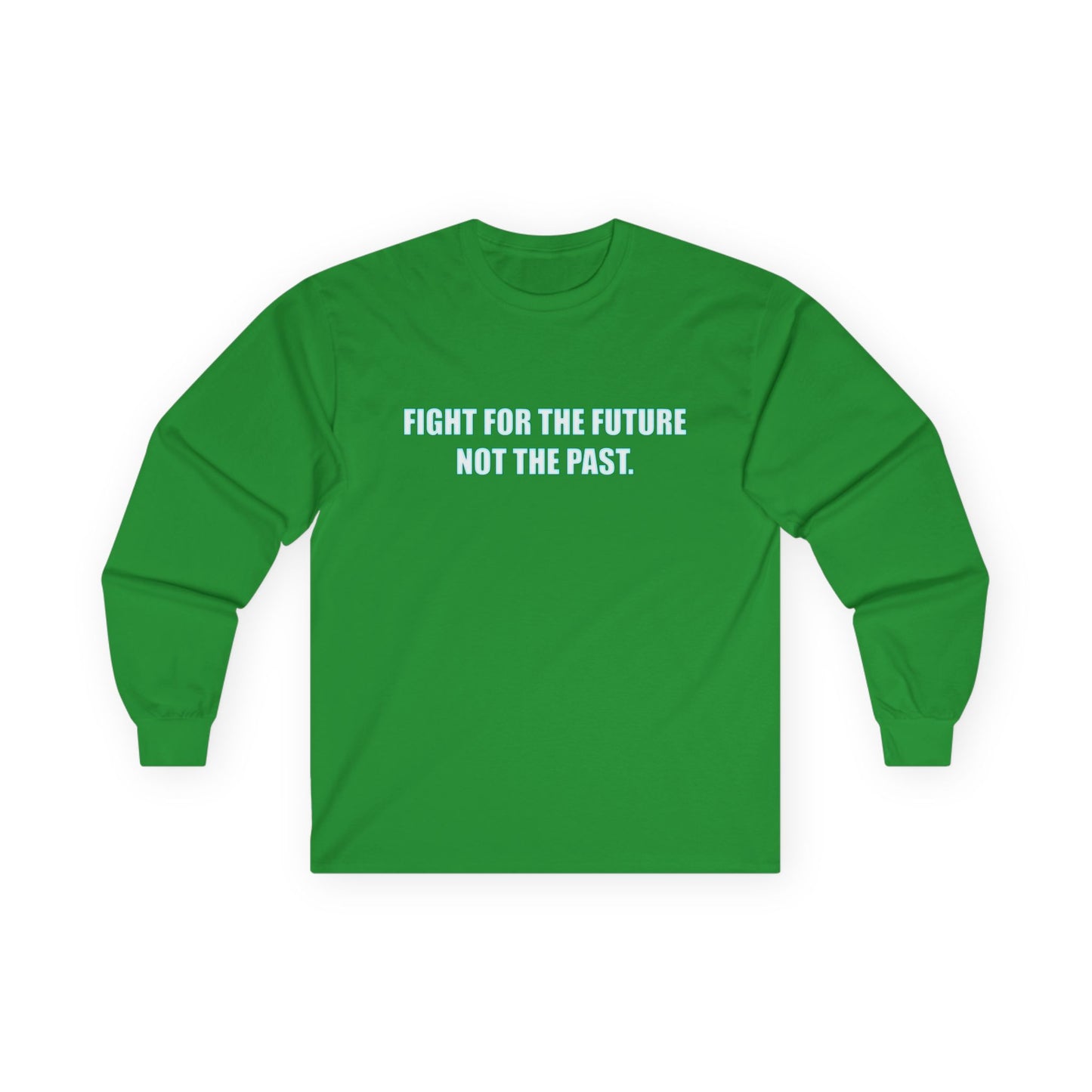 Fight for the Future Long Sleeve Tee — 'Fight for the Future Not the Past' Motivational Graphic Shirt
