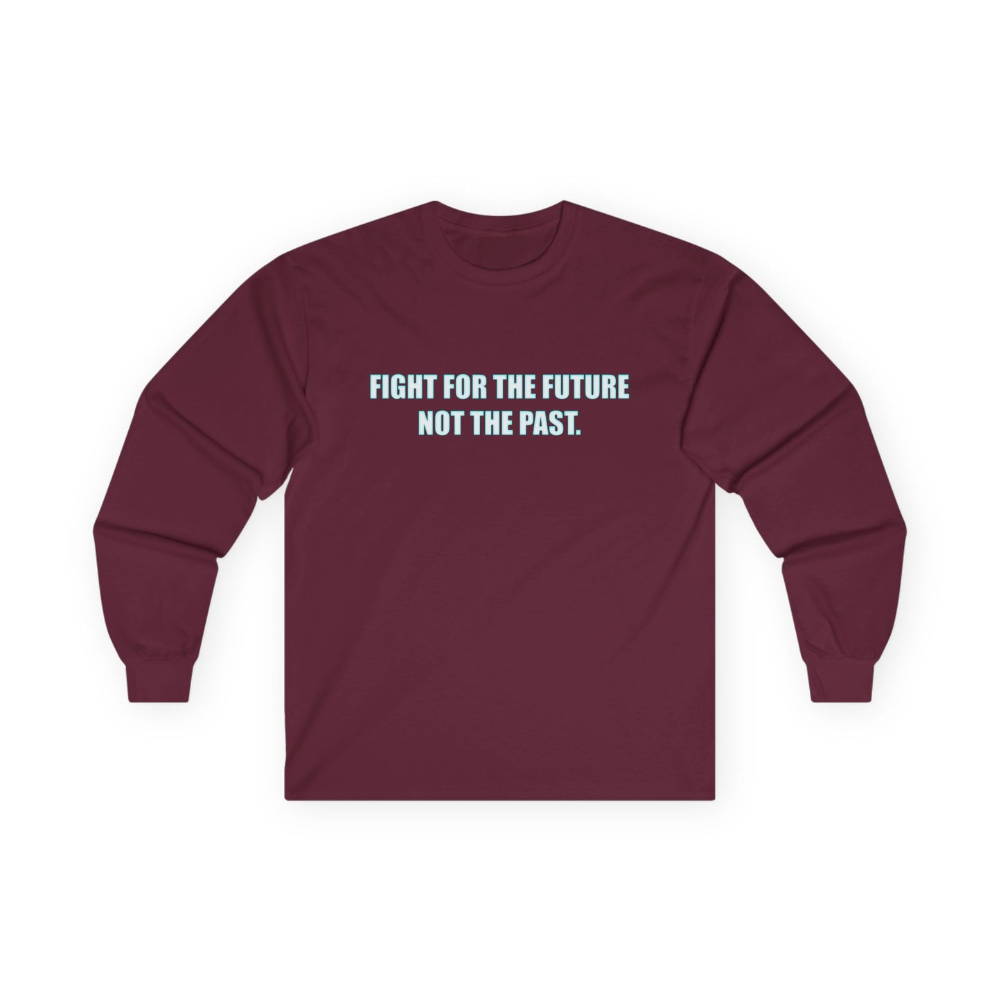 Fight for the Future Long Sleeve Tee — 'Fight for the Future Not the Past' Motivational Graphic Shirt