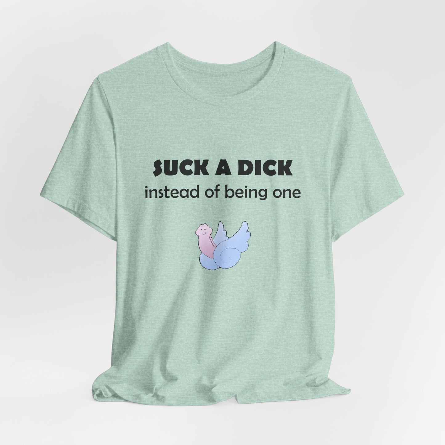 Suck a Dick Instead of Being One Tee — Funny Sarcastic Graphic T-Shirt with Cute Bird