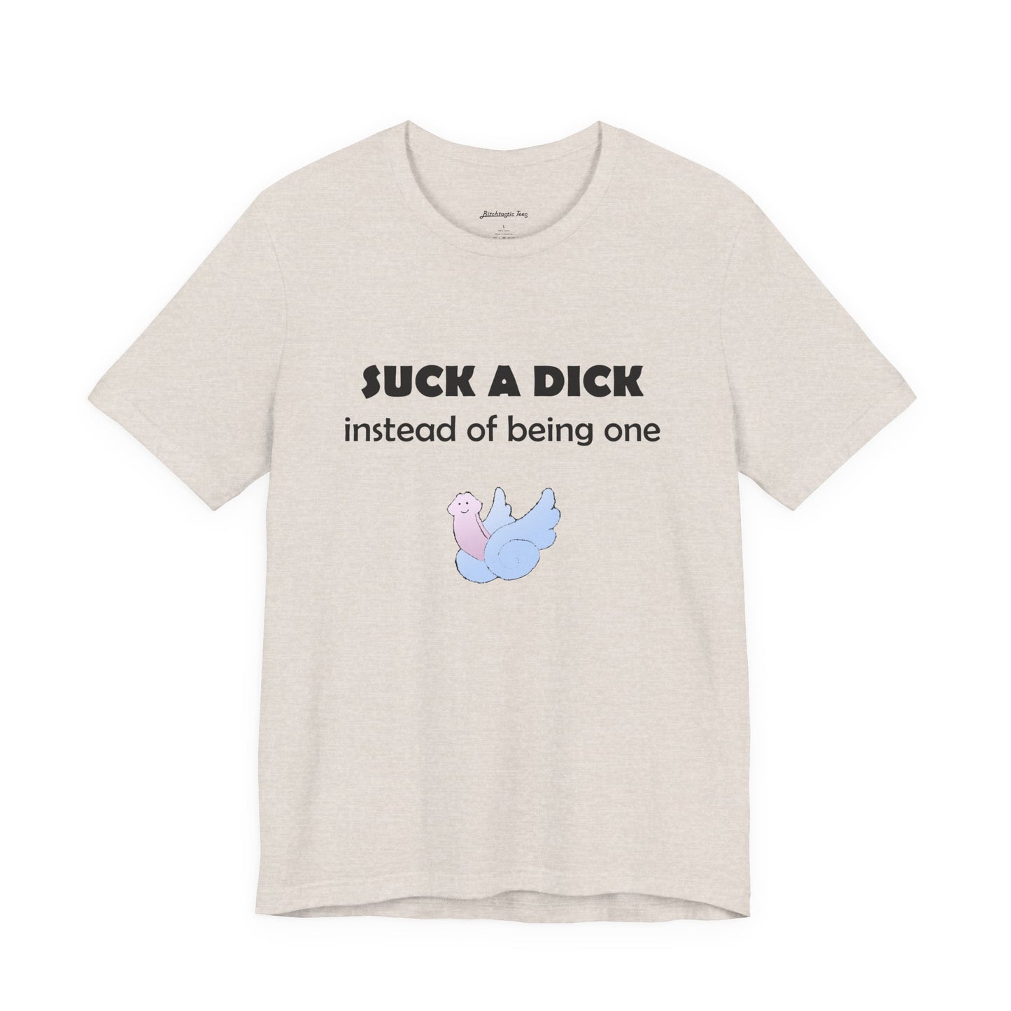 Suck a Dick Instead of Being One Tee — Funny Sarcastic Graphic T-Shirt with Cute Bird