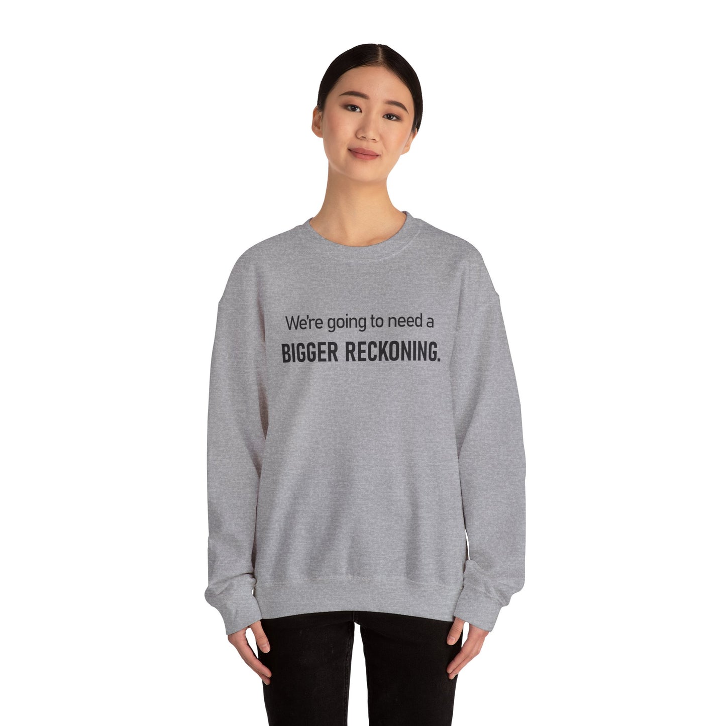 Crewneck Sweatshirt - “We're going to need a BIGGER RECKONING.” Graphic Pullover