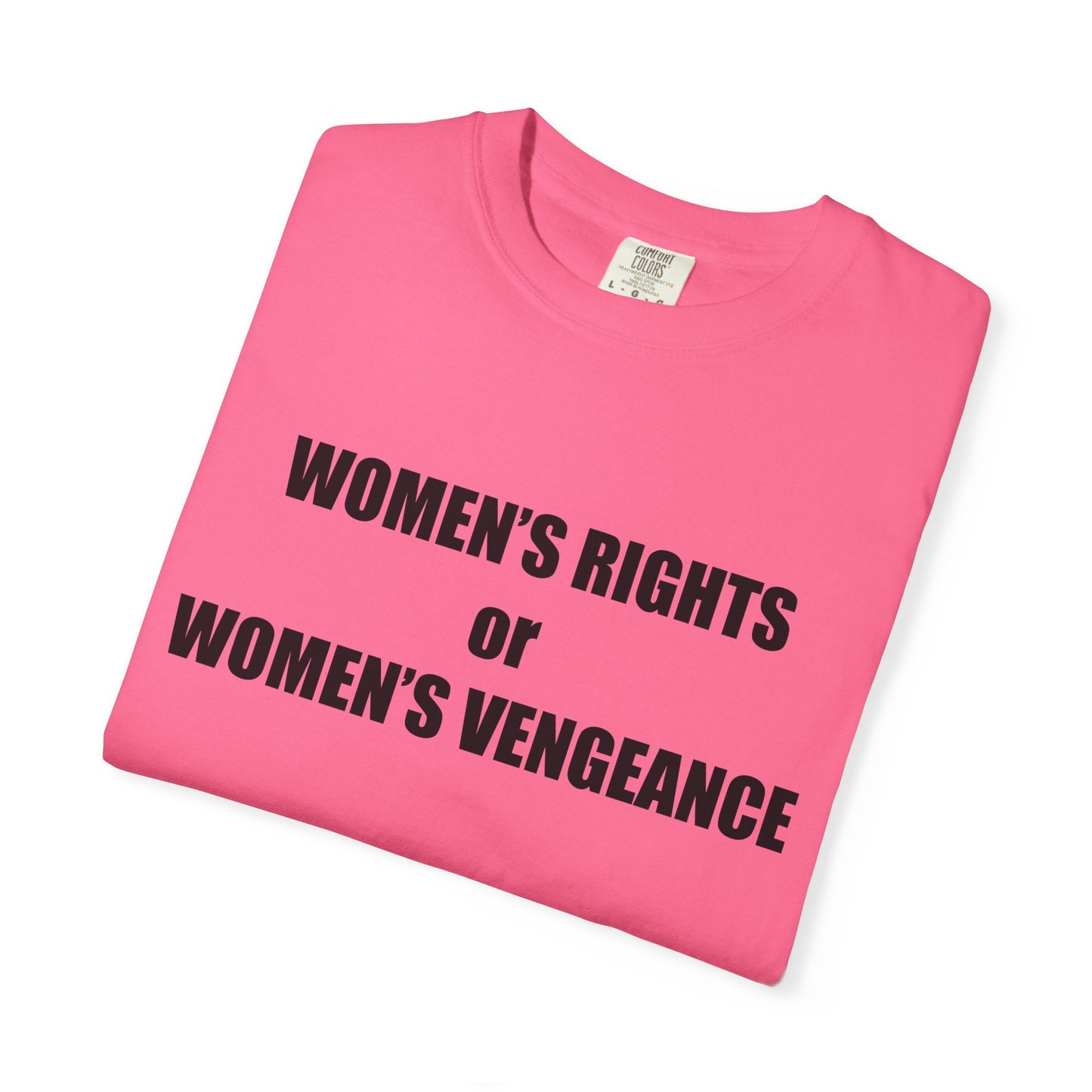 Women's Rights or Women's Vengeance T-Shirt —  Warning Message Graphic Tee
