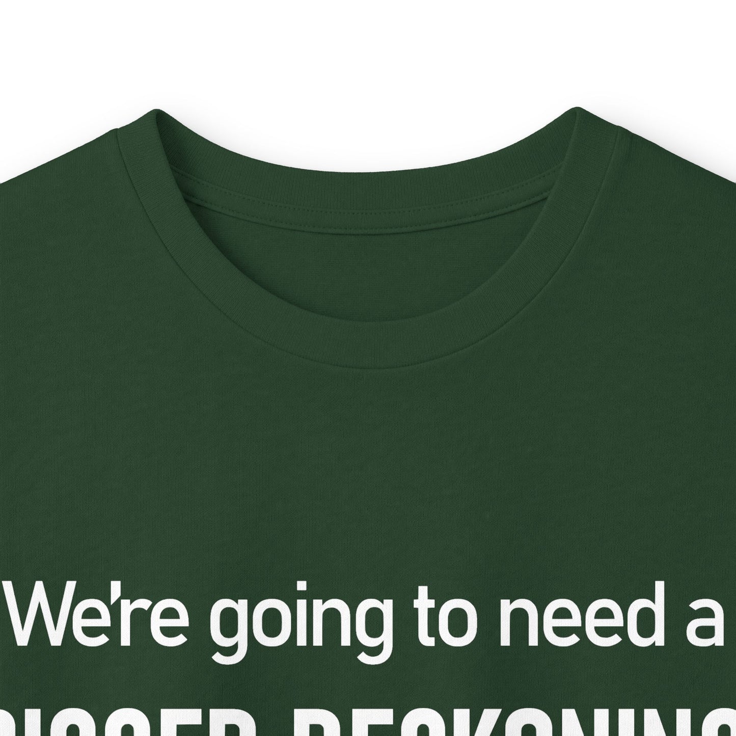 Long Sleeve Tee — "We're going to need a BIGGER RECKONING." Statement Shirt