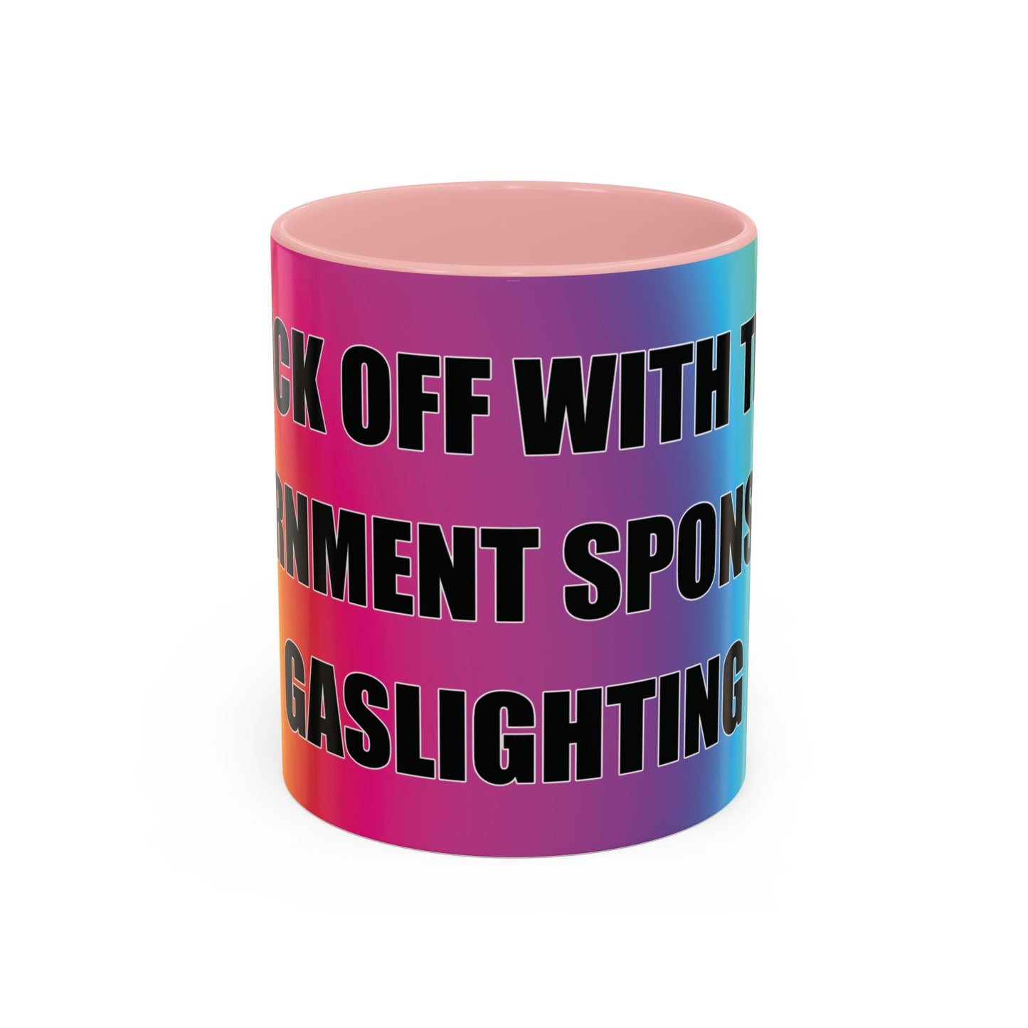 Coffee Mug — Bold Rainbow "F*** Off With The Government-Sponsored Gaslighting" Accent Mug