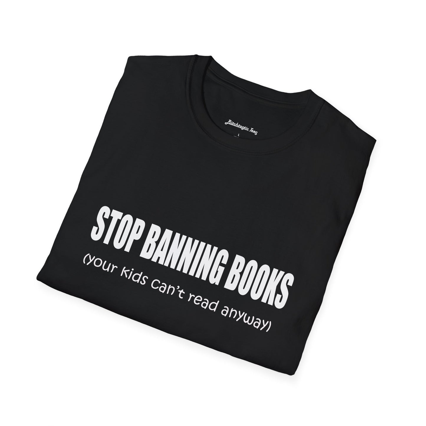 T-Shirt — "Stop Banning Books (your kids can't read anyway)" Graphic Tee — Pro-Reading Protest Shirt