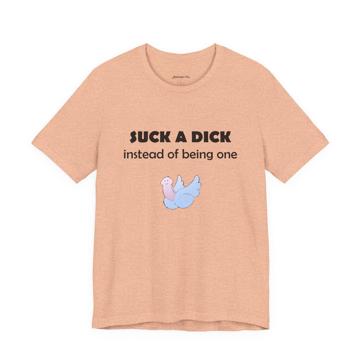 Suck a Dick Instead of Being One Tee — Funny Sarcastic Graphic T-Shirt with Cute Bird
