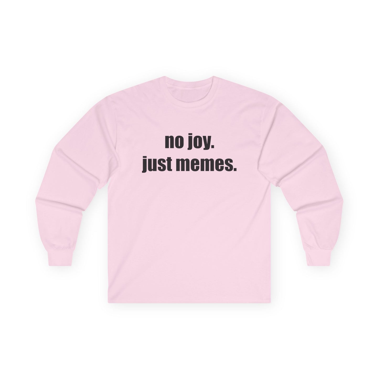 Long Sleeve Tee — "no joy. just memes." Minimalist Meme Shirt