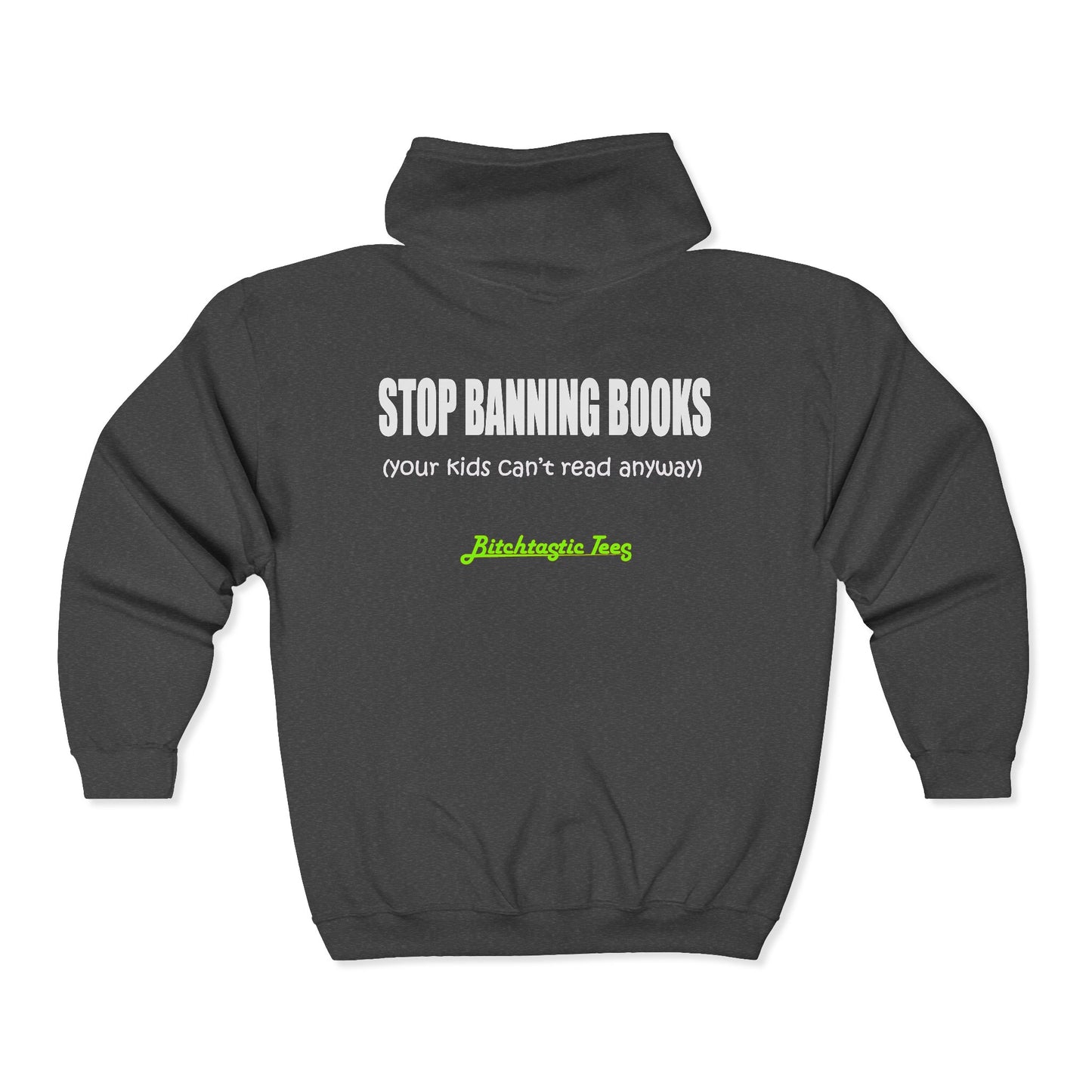 Full Zip Hoodie - "Stop Banning Books (your kids can't read anyway)" Novelty Protest Zip-Up