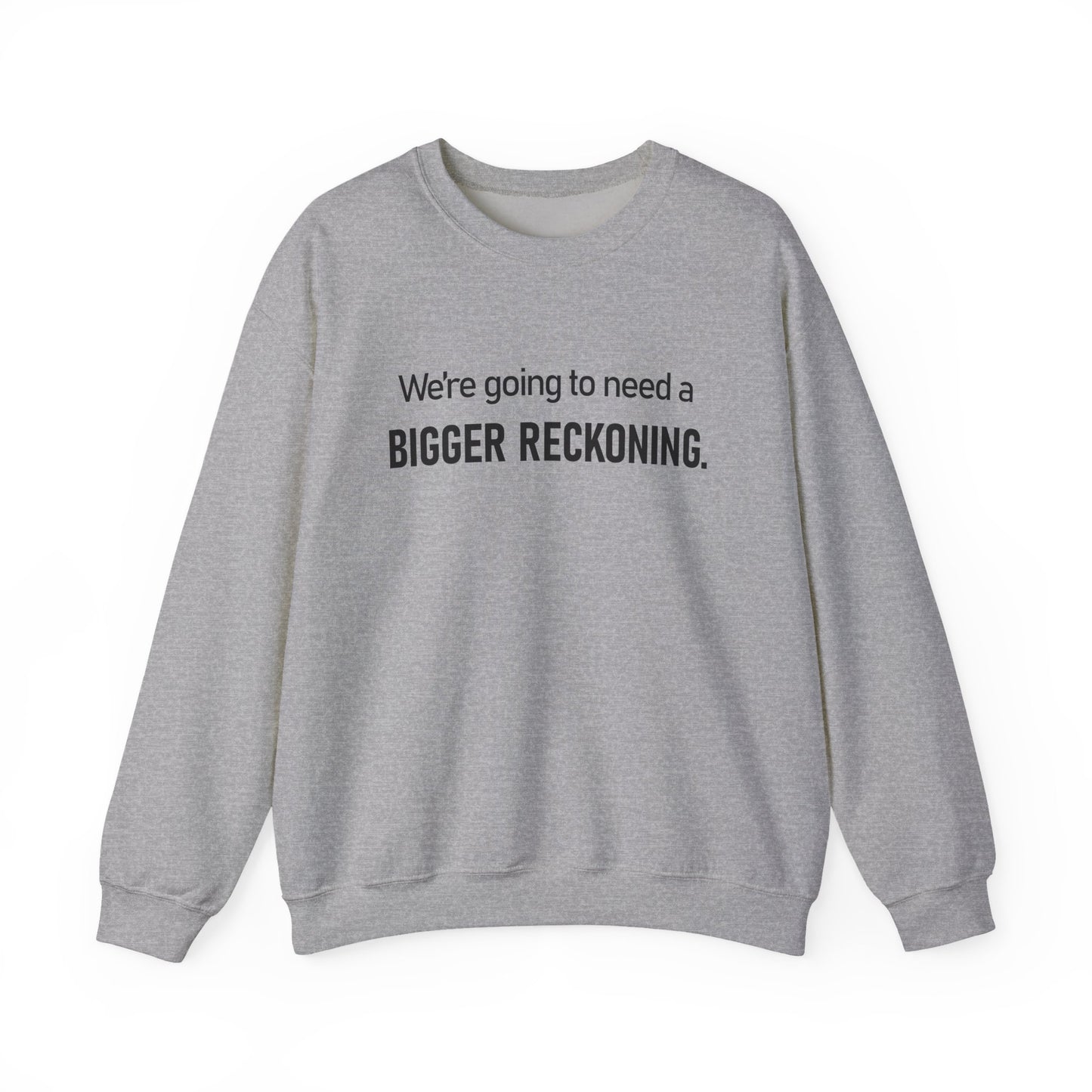 Crewneck Sweatshirt - “We're going to need a BIGGER RECKONING.” Graphic Pullover