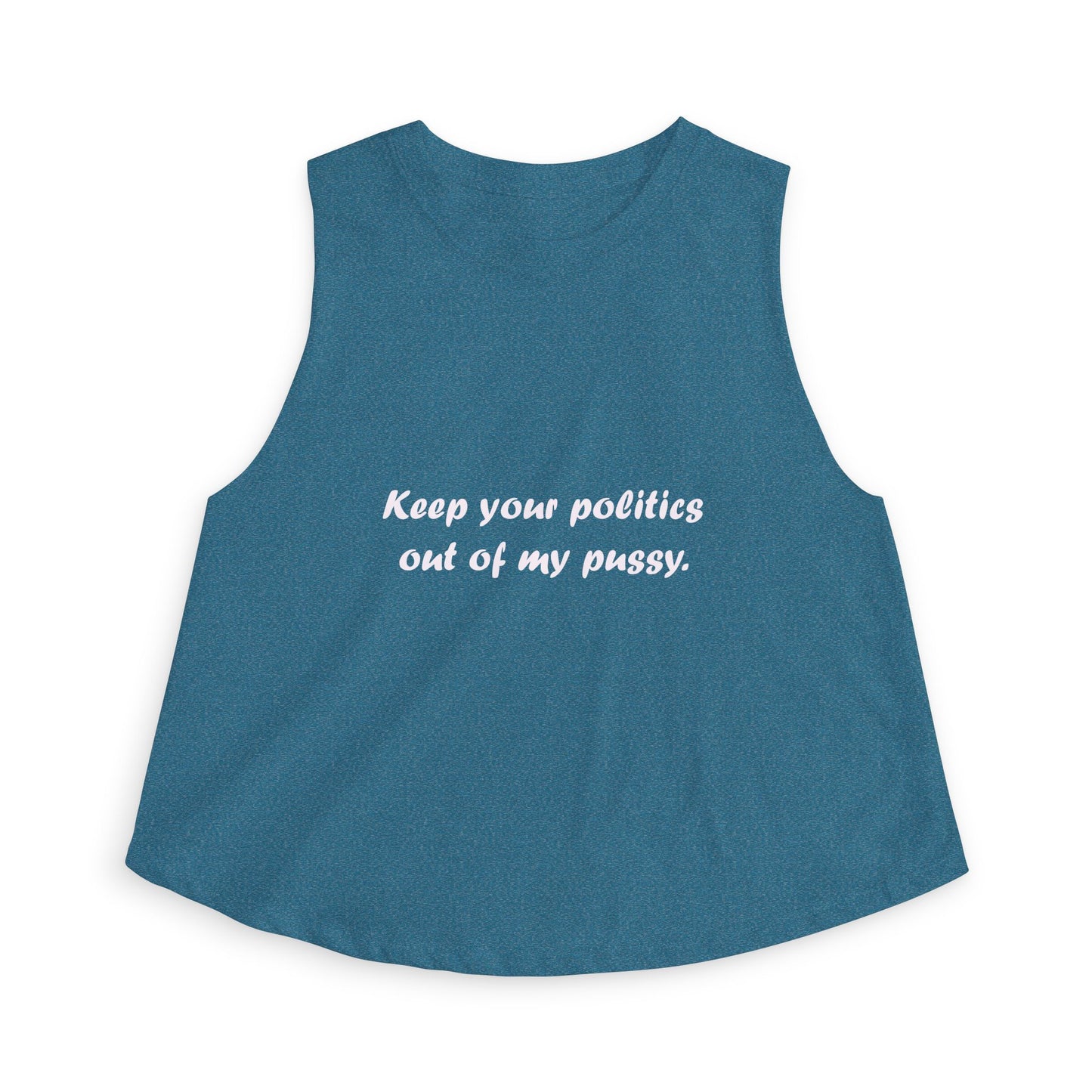 Crop Top — "Keep your politics out of my pussy." Feminist Political Statement Tank