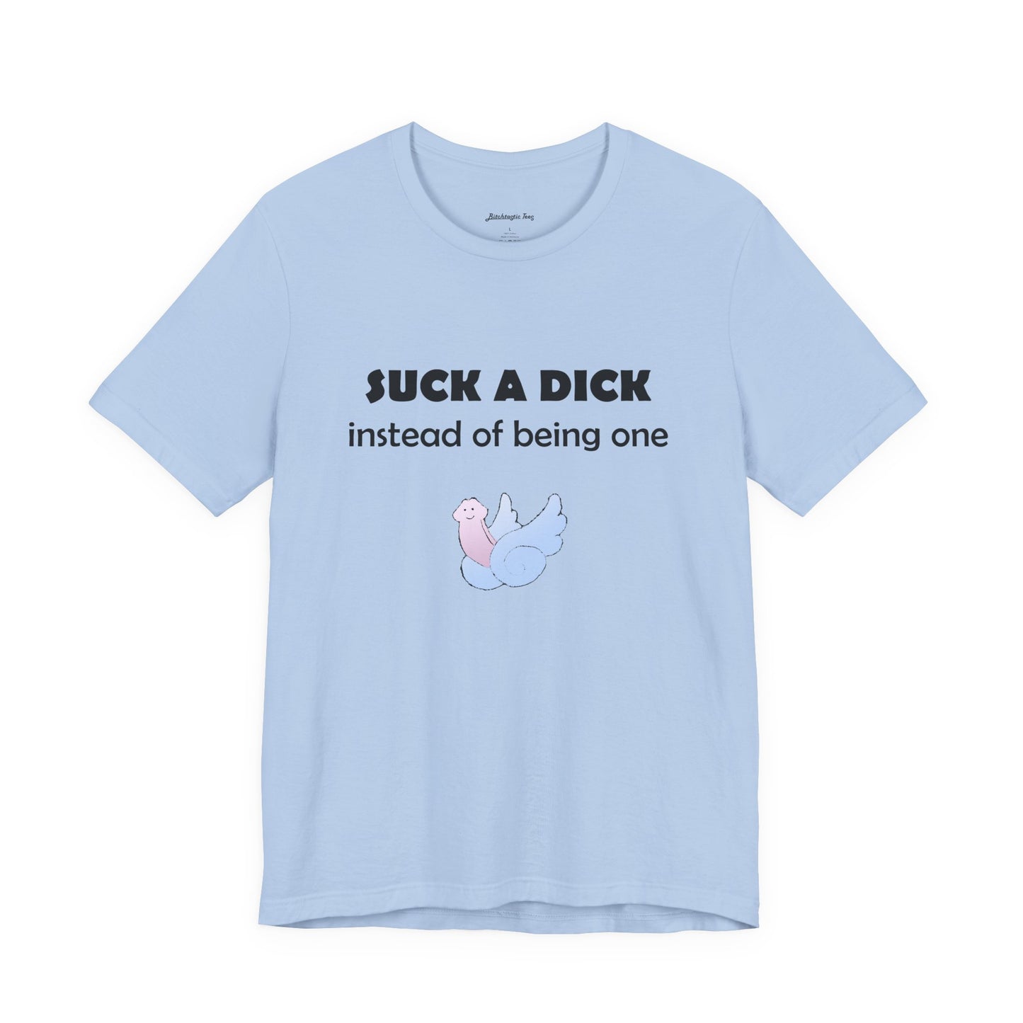 Suck a Dick Instead of Being One Tee — Funny Sarcastic Graphic T-Shirt with Cute Bird