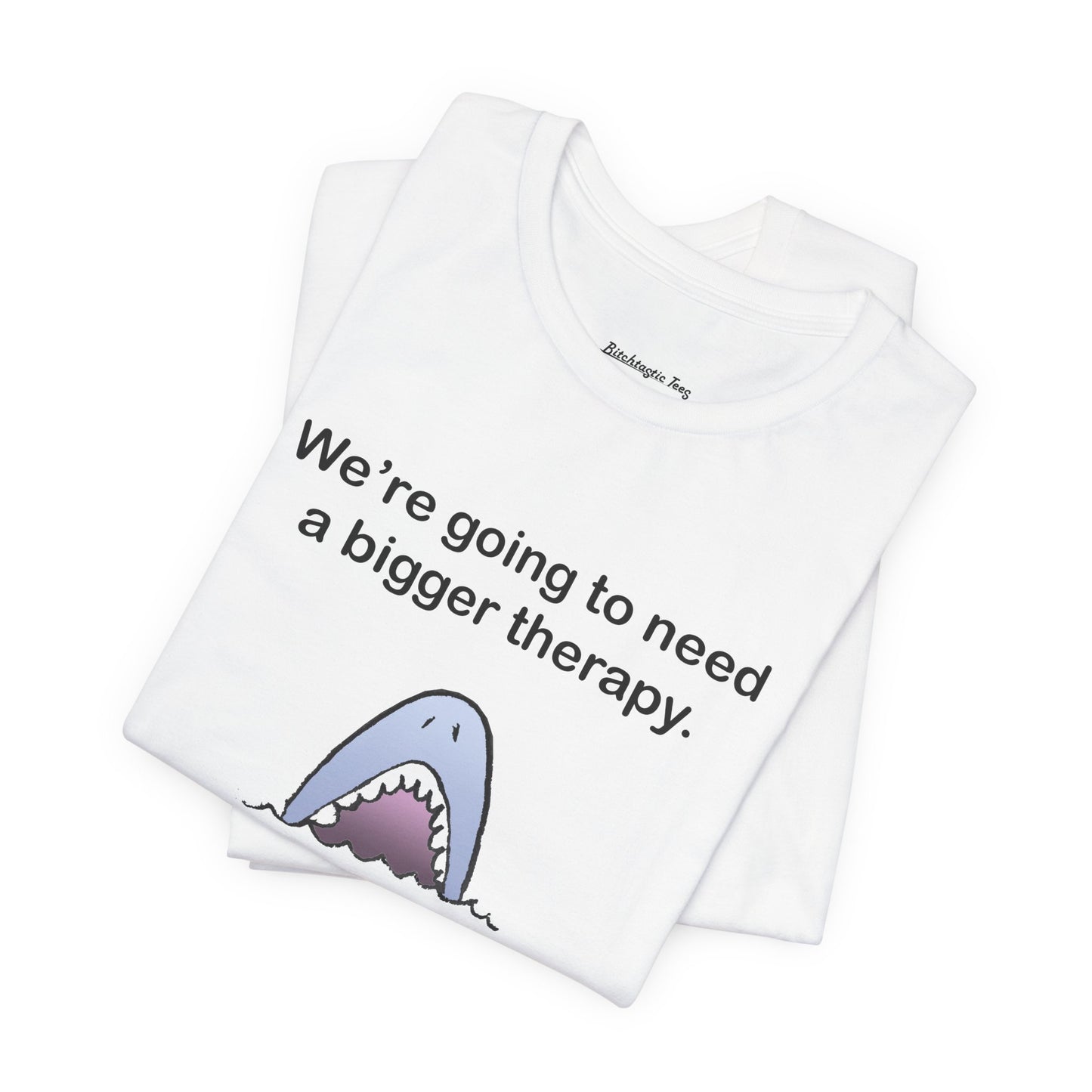 Funny Shark Tee — "We’re Going to Need a Bigger Therapy" Graphic T-Shirt