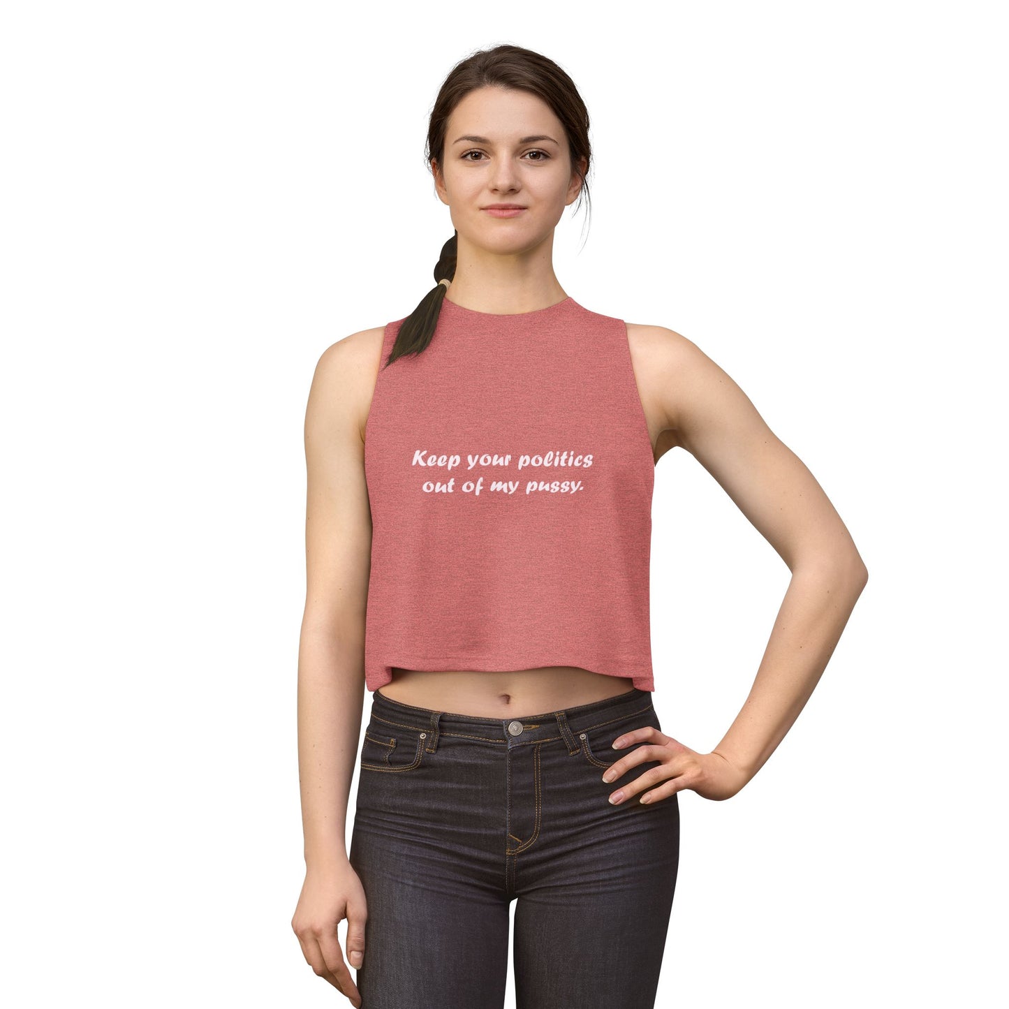 Crop Top — "Keep your politics out of my pussy." Feminist Political Statement Tank