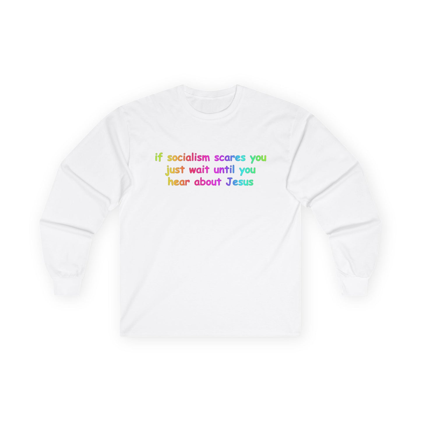"If Socialism Scares You, Just Wait Until You Hear About Jesus" Long Sleeve Tee