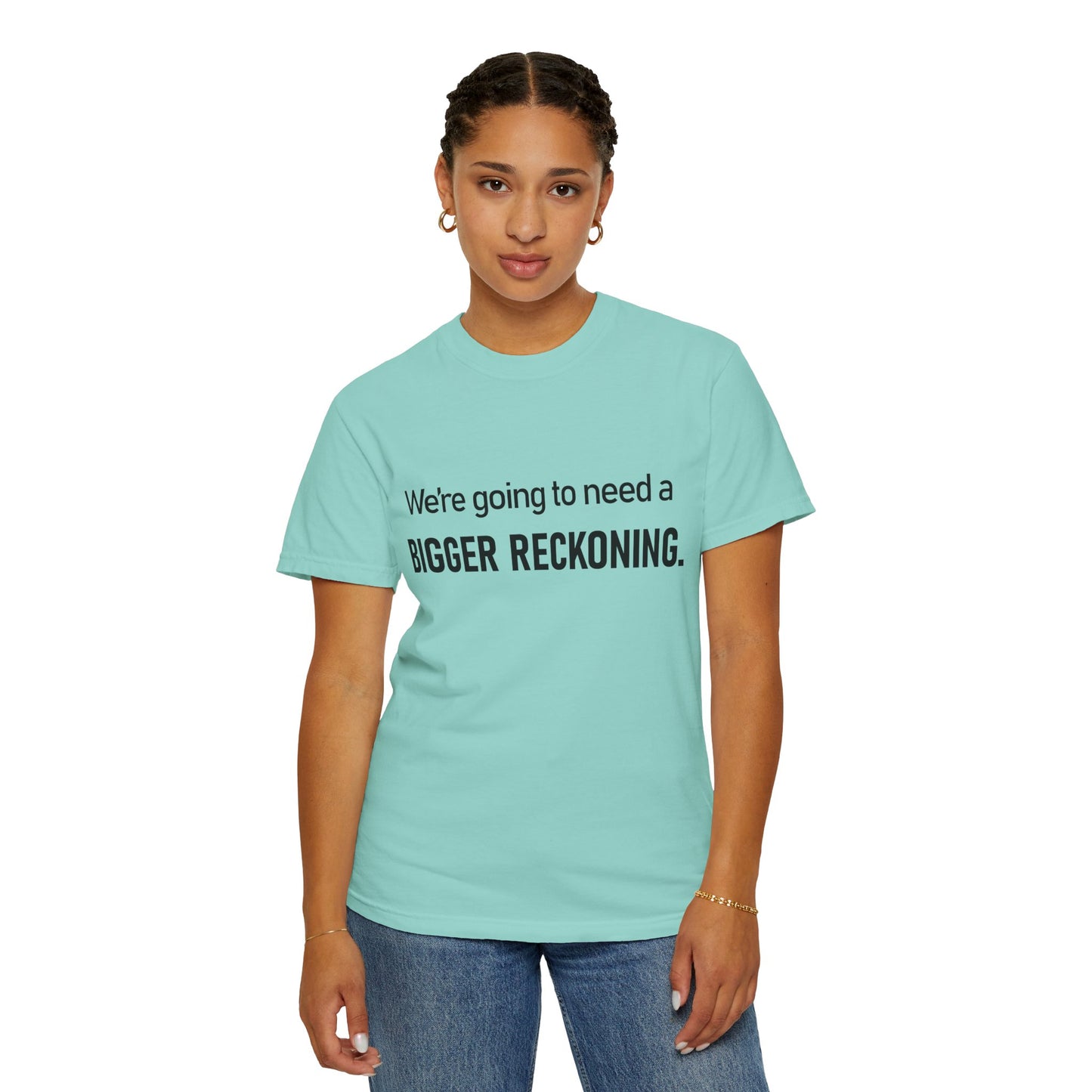 Bigger Reckoning T-Shirt — Funny Statement Tee