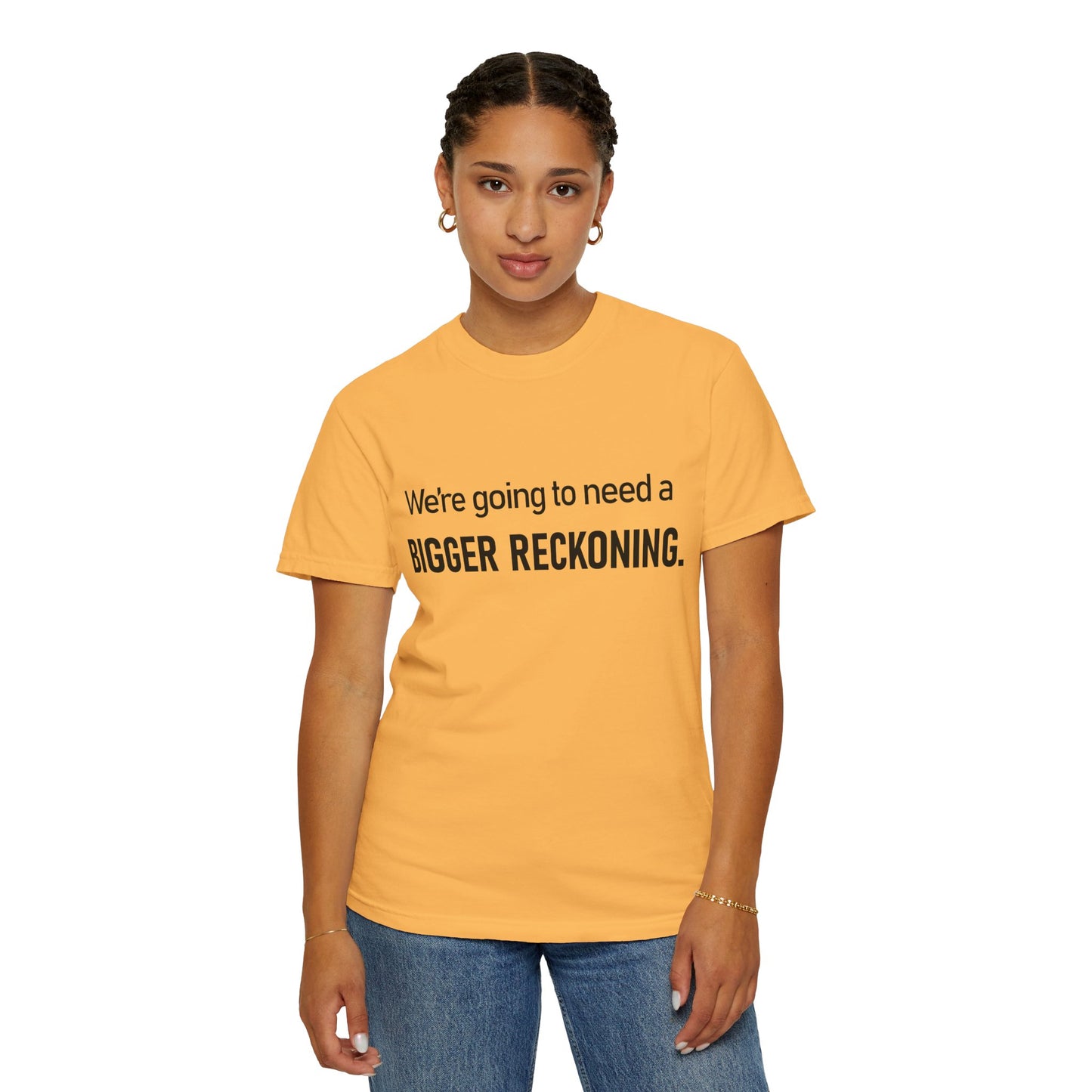 Bigger Reckoning T-Shirt — Funny Statement Tee