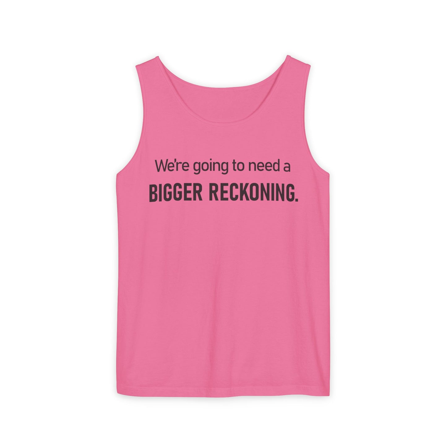 Bigger Reckoning Tank Top — Funny Political Quote Cotton Tank