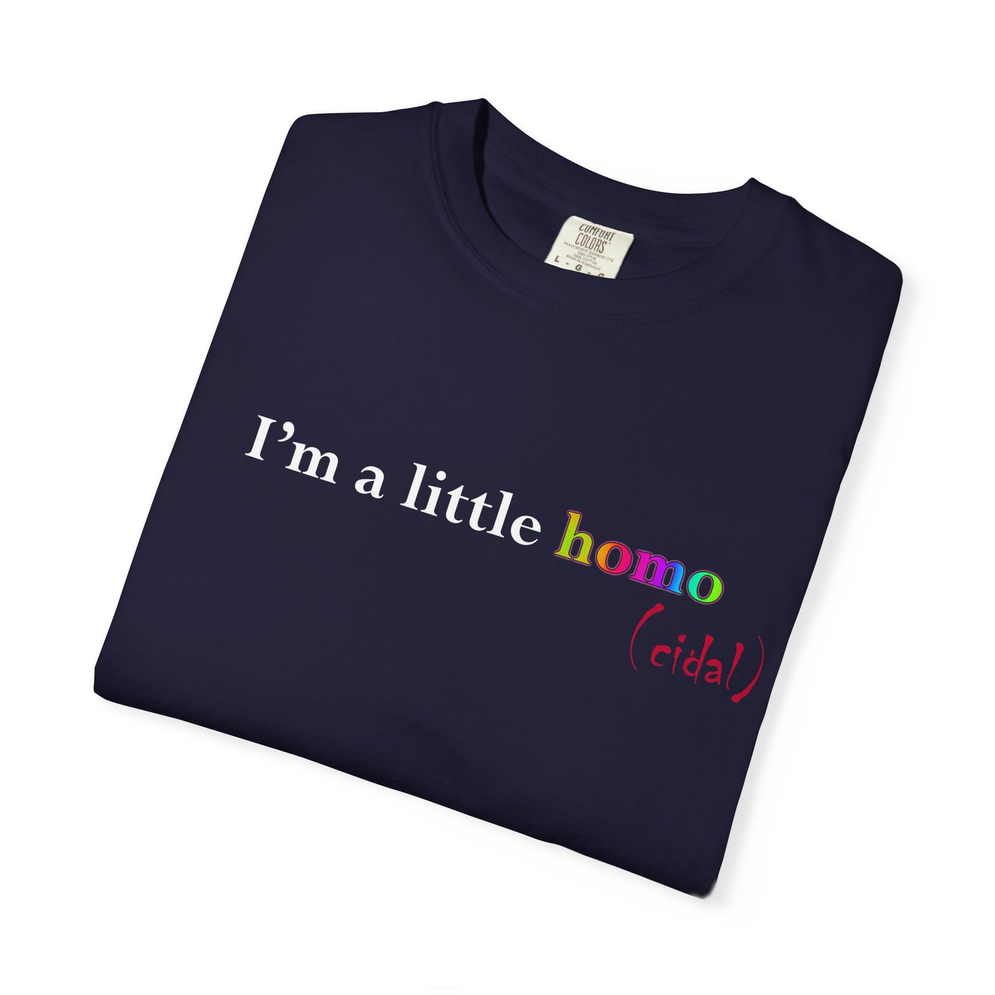 I'm a little homo (cidal) T-Shirt — Identity and Vibe Slogan Tee