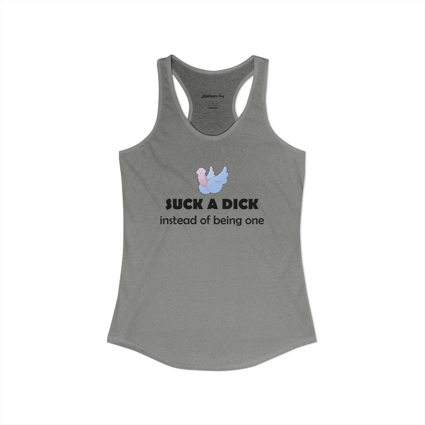 Women's Ideal Racerback Tank - "Suck a Dick Instead of Being One"