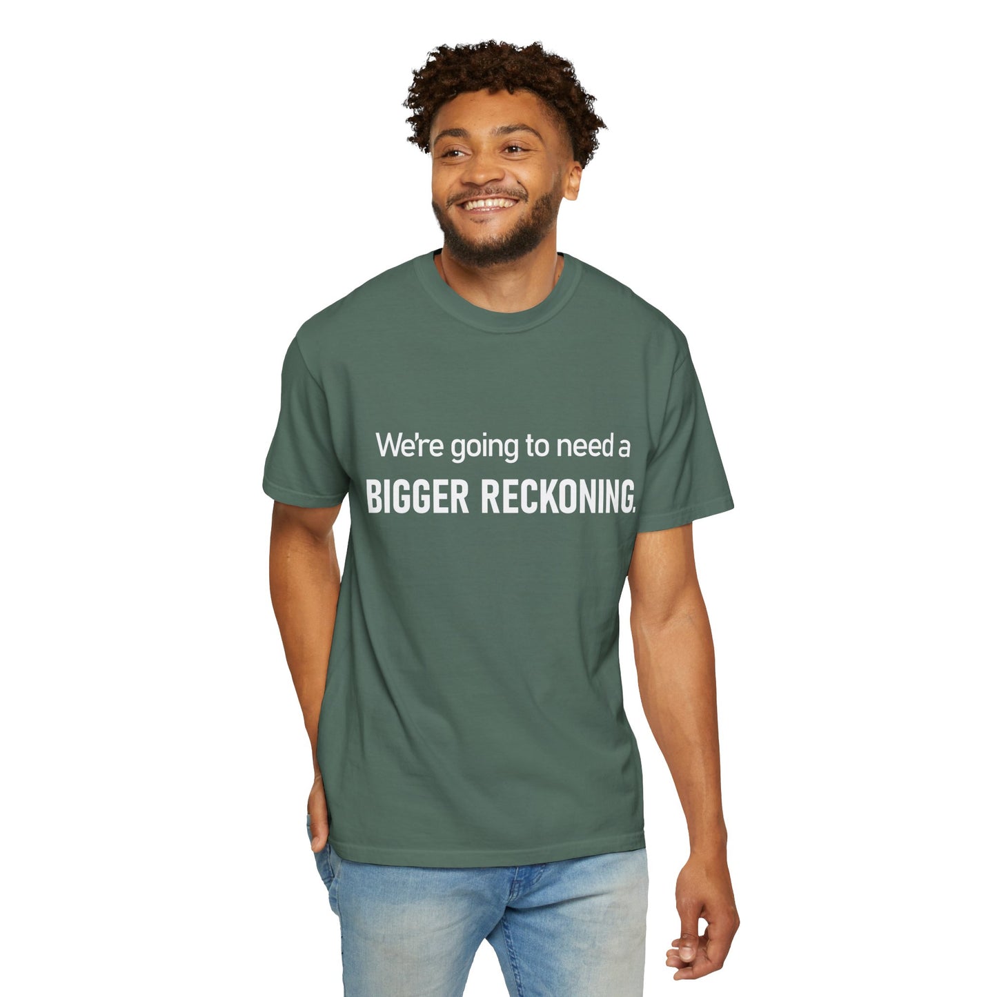 We're Going to Need a Bigger Reckoning T-Shirt — Justice Activism Slogan Tee