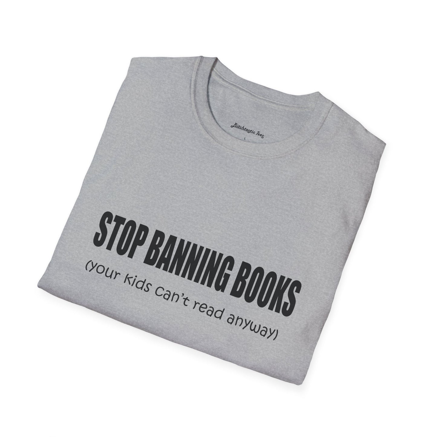 T-Shirt — "Stop Banning Books (your kids can't read anyway)" Graphic Tee — Pro-Reading Protest Shirt