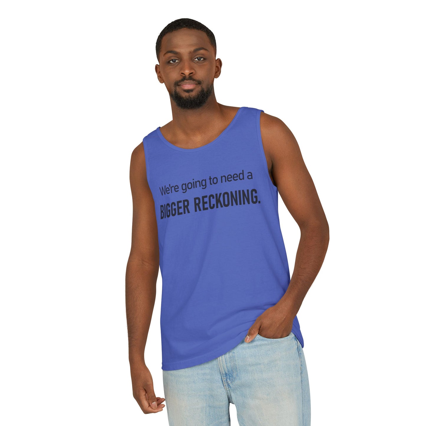 Bigger Reckoning Tank Top — Funny Political Quote Cotton Tank