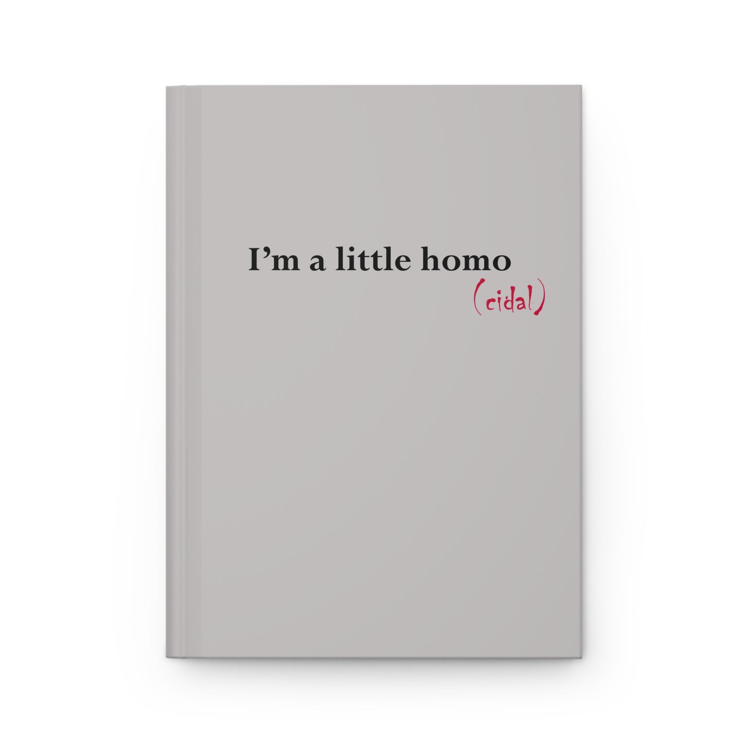 Hardcover Journal — "I'm a Little Homo (cidal)" Gray Skull Notebook