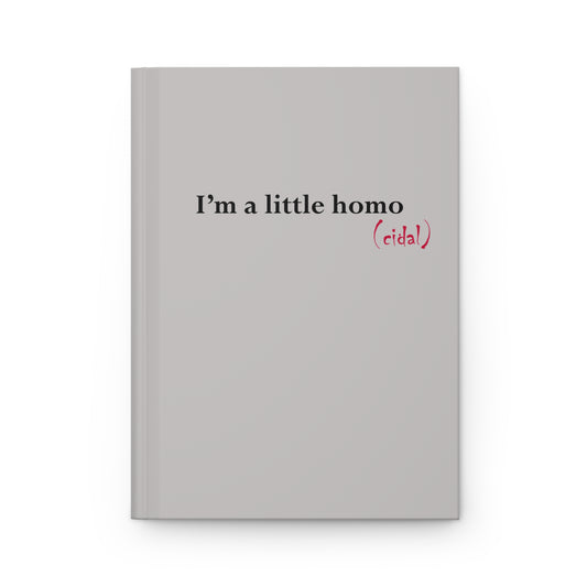 Hardcover Journal — "I'm a Little Homo (cidal)" Gray Skull Notebook