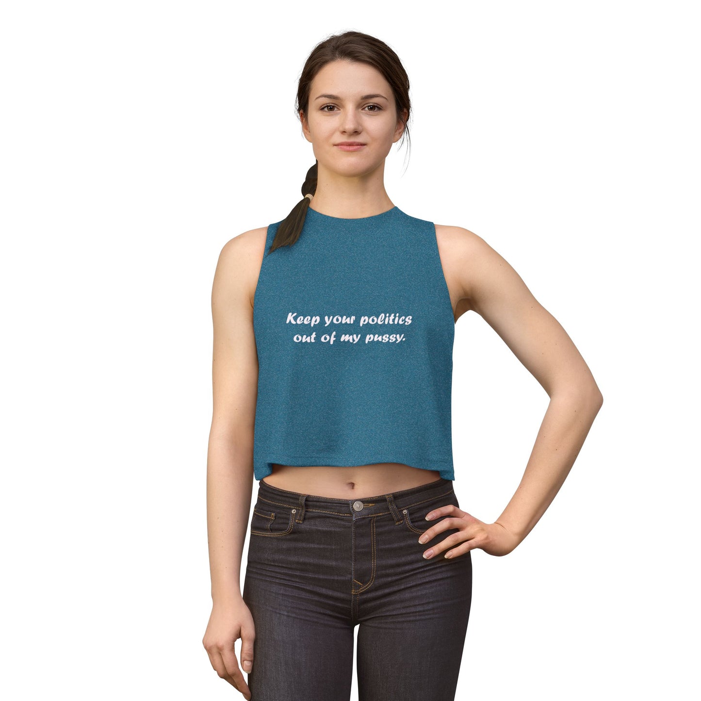 Crop Top — "Keep your politics out of my pussy." Feminist Political Statement Tank